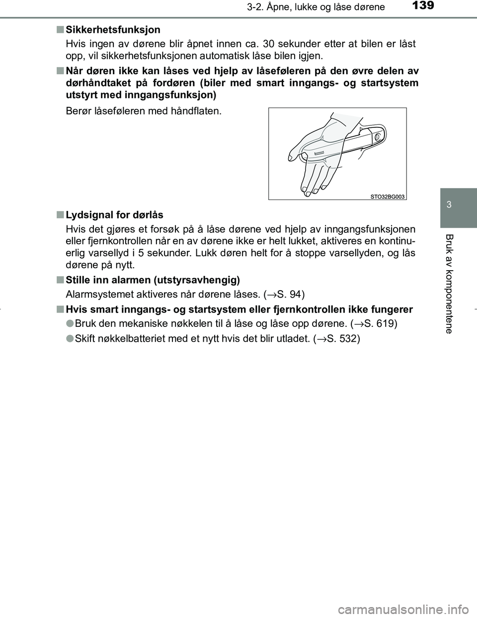 TOYOTA C_HR HYBRID 2016 Instruksjoner for bruk (in Norwegian) 1393-2. Åpne, lukke og låse dørene
3
Bruk av komponentene
C-HR_HV_OM_Europe_OM10538NOn
Sikkerhetsfunksjon
Hvis ingen av dørene blir åpnet innen ca. 30 sekunder etter at bilen er låst
opp, vil si TOYOTA C_HR HYBRID 2016 Instruksjoner for bruk (in Norwegian) 1393-2. Åpne, lukke og låse dørene
3
Bruk av komponentene
C-HR_HV_OM_Europe_OM10538NOn
Sikkerhetsfunksjon
Hvis ingen av dørene blir åpnet innen ca. 30 sekunder etter at bilen er låst
opp, vil si