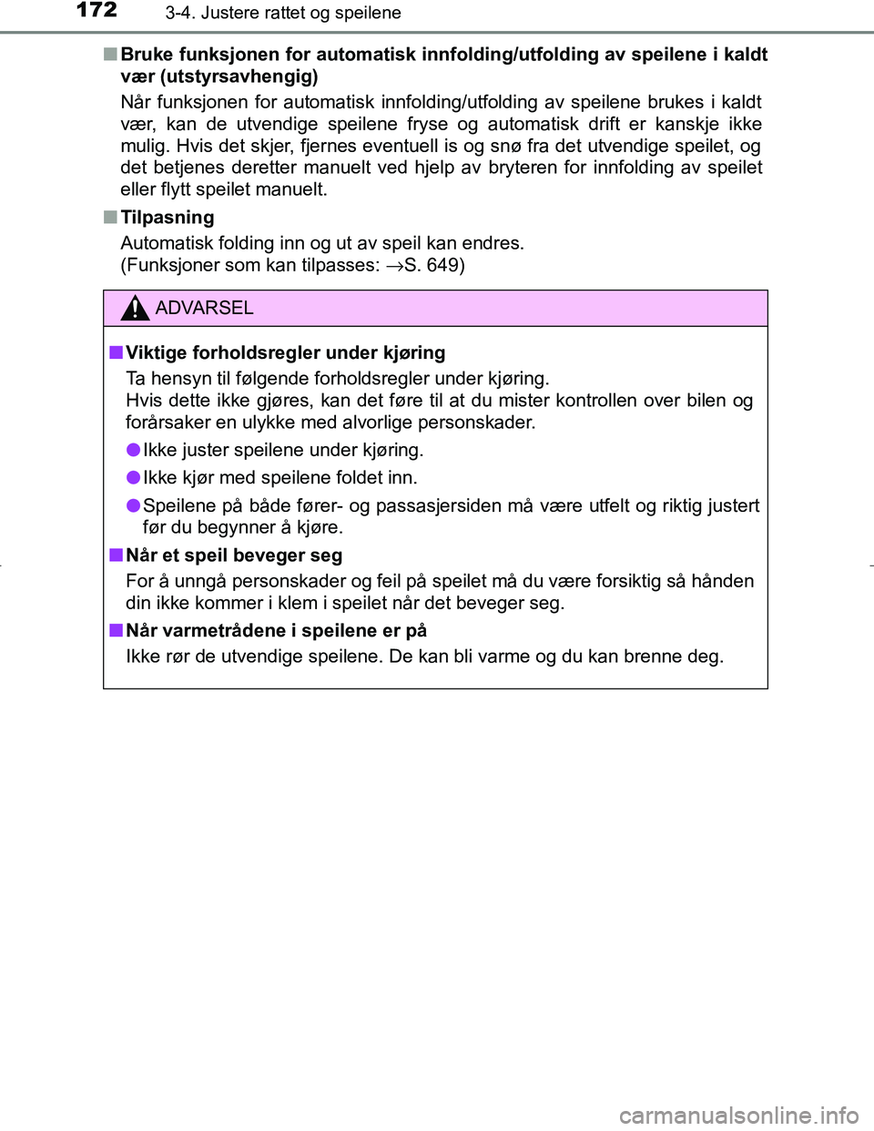 TOYOTA C_HR HYBRID 2016 Instruksjoner for bruk (in Norwegian) 1723-4. Justere rattet og speilene
C-HR_HV_OM_Europe_OM10538NOn
Bruke funksjonen for automatisk innfolding/utfolding av speilene i kaldt
vær (utstyrsavhengig)
Når funksjonen for automatisk innfoldin TOYOTA C_HR HYBRID 2016 Instruksjoner for bruk (in Norwegian) 1723-4. Justere rattet og speilene
C-HR_HV_OM_Europe_OM10538NOn
Bruke funksjonen for automatisk innfolding/utfolding av speilene i kaldt
vær (utstyrsavhengig)
Når funksjonen for automatisk innfoldin