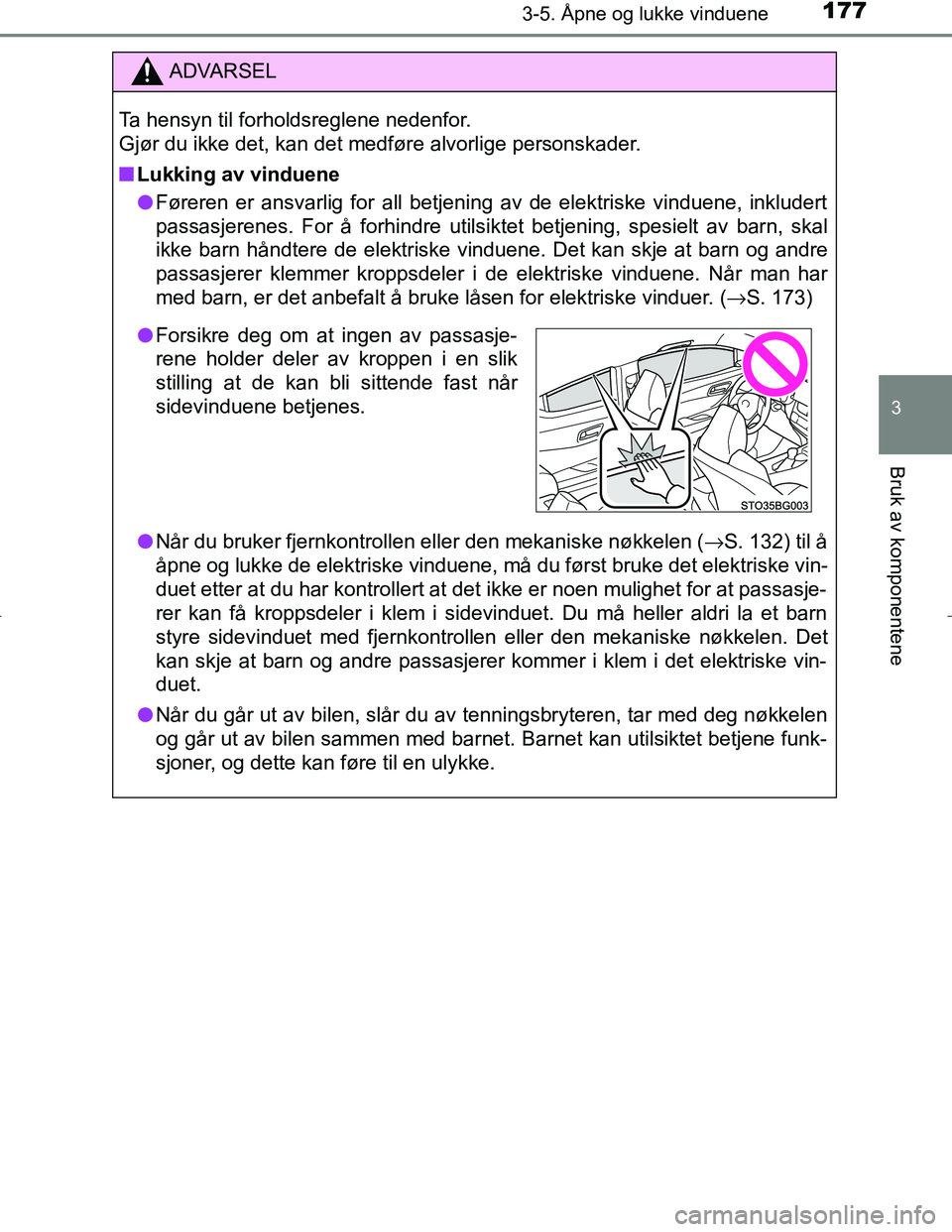 TOYOTA C_HR HYBRID 2016 Instruksjoner for bruk (in Norwegian) 1773-5. Åpne og lukke vinduene
3
Bruk av komponentene
C-HR_HV_OM_Europe_OM10538NO
ADVARSEL
Ta hensyn til forholdsreglene nedenfor.
Gjør du ikke det, kan det medføre alvorlige personskader.
n Lukki TOYOTA C_HR HYBRID 2016 Instruksjoner for bruk (in Norwegian) 1773-5. Åpne og lukke vinduene
3
Bruk av komponentene
C-HR_HV_OM_Europe_OM10538NO
ADVARSEL
Ta hensyn til forholdsreglene nedenfor.
Gjør du ikke det, kan det medføre alvorlige personskader.
n Lukki