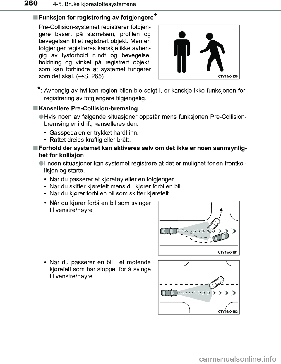 TOYOTA C_HR HYBRID 2016 Instruksjoner for bruk (in Norwegian) 2604-5. Bruke kjørestøttesystemene
C-HR_HV_OM_Europe_OM10538NOn
Funksjon for registrering av fotgjengere
*
*
: Avhengig av hvilken region bilen ble solgt i, er kanskje ikke funksjonen for registreri TOYOTA C_HR HYBRID 2016 Instruksjoner for bruk (in Norwegian) 2604-5. Bruke kjørestøttesystemene
C-HR_HV_OM_Europe_OM10538NOn
Funksjon for registrering av fotgjengere
*
*
: Avhengig av hvilken region bilen ble solgt i, er kanskje ikke funksjonen for registreri