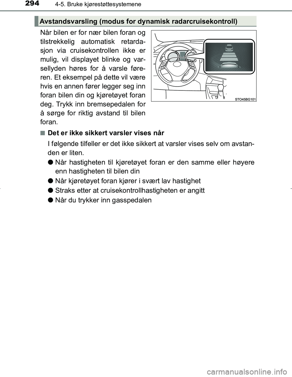TOYOTA C_HR HYBRID 2016 Instruksjoner for bruk (in Norwegian) 2944-5. Bruke kjørestøttesystemene
C-HR_HV_OM_Europe_OM10538NO
Når bilen er for nær bilen foran og
tilstrekkelig automatisk retarda-
sjon via cruisekontrollen ikke er
mulig, vil displayet blinke o TOYOTA C_HR HYBRID 2016 Instruksjoner for bruk (in Norwegian) 2944-5. Bruke kjørestøttesystemene
C-HR_HV_OM_Europe_OM10538NO
Når bilen er for nær bilen foran og
tilstrekkelig automatisk retarda-
sjon via cruisekontrollen ikke er
mulig, vil displayet blinke o