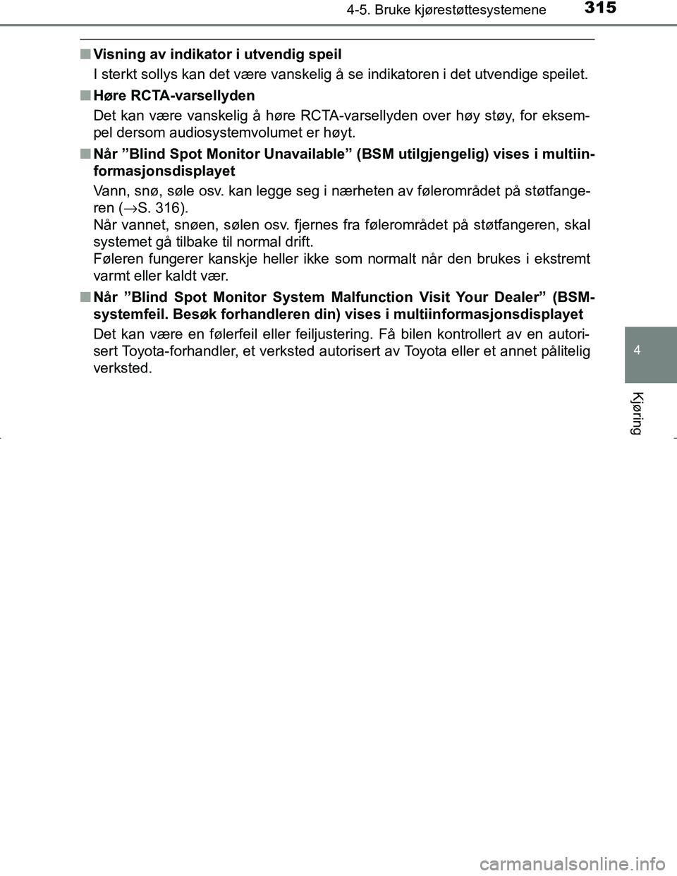 TOYOTA C_HR HYBRID 2016 Instruksjoner for bruk (in Norwegian) 3154-5. Bruke kjørestøttesystemene
4
Kjøring
C-HR_HV_OM_Europe_OM10538NO
nVisning av indikator i utvendig speil
I sterkt sollys kan det være vanskelig å se indikatoren i det utvendige speilet.
n TOYOTA C_HR HYBRID 2016 Instruksjoner for bruk (in Norwegian) 3154-5. Bruke kjørestøttesystemene
4
Kjøring
C-HR_HV_OM_Europe_OM10538NO
nVisning av indikator i utvendig speil
I sterkt sollys kan det være vanskelig å se indikatoren i det utvendige speilet.
n