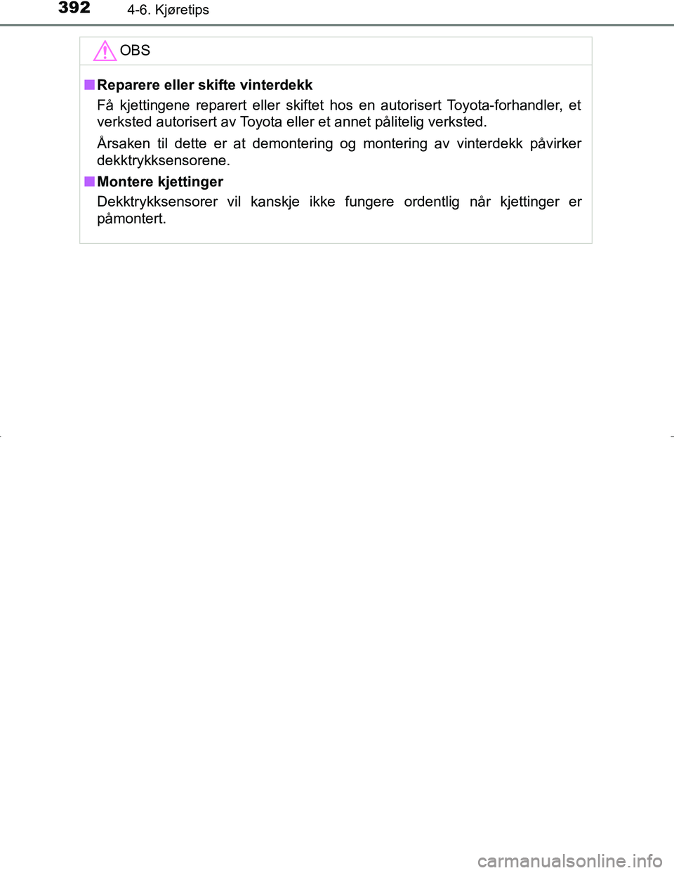 TOYOTA C_HR HYBRID 2016 Instruksjoner for bruk (in Norwegian) 3924-6. Kjøretips
C-HR_HV_OM_Europe_OM10538NOOBS
n
Reparere eller skifte vinterdekk
Få kjettingene reparert eller skiftet hos en autorisert Toyota-forhandler, et
verksted autorisert av Toyota eller TOYOTA C_HR HYBRID 2016 Instruksjoner for bruk (in Norwegian) 3924-6. Kjøretips
C-HR_HV_OM_Europe_OM10538NOOBS
n
Reparere eller skifte vinterdekk
Få kjettingene reparert eller skiftet hos en autorisert Toyota-forhandler, et
verksted autorisert av Toyota eller