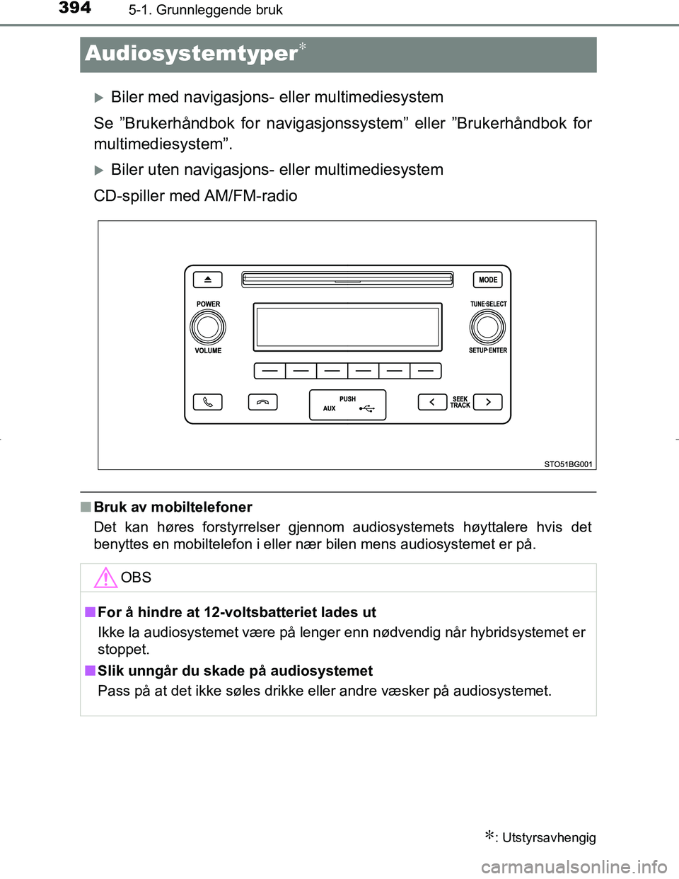 TOYOTA C_HR HYBRID 2016 Instruksjoner for bruk (in Norwegian) 3945-1. Grunnleggende bruk
C-HR_HV_OM_Europe_OM10538NO
Audiosystemtyper∗
Biler med navigasjons- eller multimediesystem
Se ”Brukerhåndbok for navigasjonssystem” eller ”Brukerhåndbok for
mu TOYOTA C_HR HYBRID 2016 Instruksjoner for bruk (in Norwegian) 3945-1. Grunnleggende bruk
C-HR_HV_OM_Europe_OM10538NO
Audiosystemtyper∗
Biler med navigasjons- eller multimediesystem
Se ”Brukerhåndbok for navigasjonssystem” eller ”Brukerhåndbok for
mu