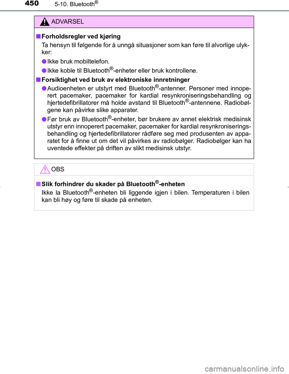 TOYOTA C_HR HYBRID 2016 Instruksjoner for bruk (in Norwegian) 4505-10. Bluetooth®
C-HR_HV_OM_Europe_OM10538NO
ADVARSEL
n Forholdsregler ved kjøring
Ta hensyn til følgende for å unngå situasjoner som kan føre til alvorlige ulyk-
ker:
l Ikke bruk mobiltelefo TOYOTA C_HR HYBRID 2016 Instruksjoner for bruk (in Norwegian) 4505-10. Bluetooth®
C-HR_HV_OM_Europe_OM10538NO
ADVARSEL
n Forholdsregler ved kjøring
Ta hensyn til følgende for å unngå situasjoner som kan føre til alvorlige ulyk-
ker:
l Ikke bruk mobiltelefo