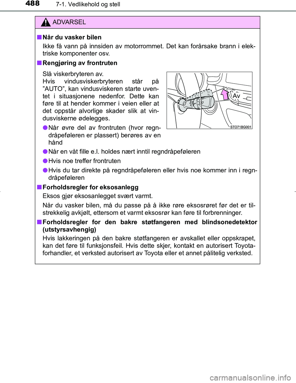 TOYOTA C_HR HYBRID 2016 Instruksjoner for bruk (in Norwegian) 4887-1. Vedlikehold og stell
C-HR_HV_OM_Europe_OM10538NO
ADVARSEL
n Når du vasker bilen
Ikke få vann på innsiden av motorrommet. Det kan forårsake brann i elek-
triske komponenter osv.
n Rengjøri TOYOTA C_HR HYBRID 2016 Instruksjoner for bruk (in Norwegian) 4887-1. Vedlikehold og stell
C-HR_HV_OM_Europe_OM10538NO
ADVARSEL
n Når du vasker bilen
Ikke få vann på innsiden av motorrommet. Det kan forårsake brann i elek-
triske komponenter osv.
n Rengjøri