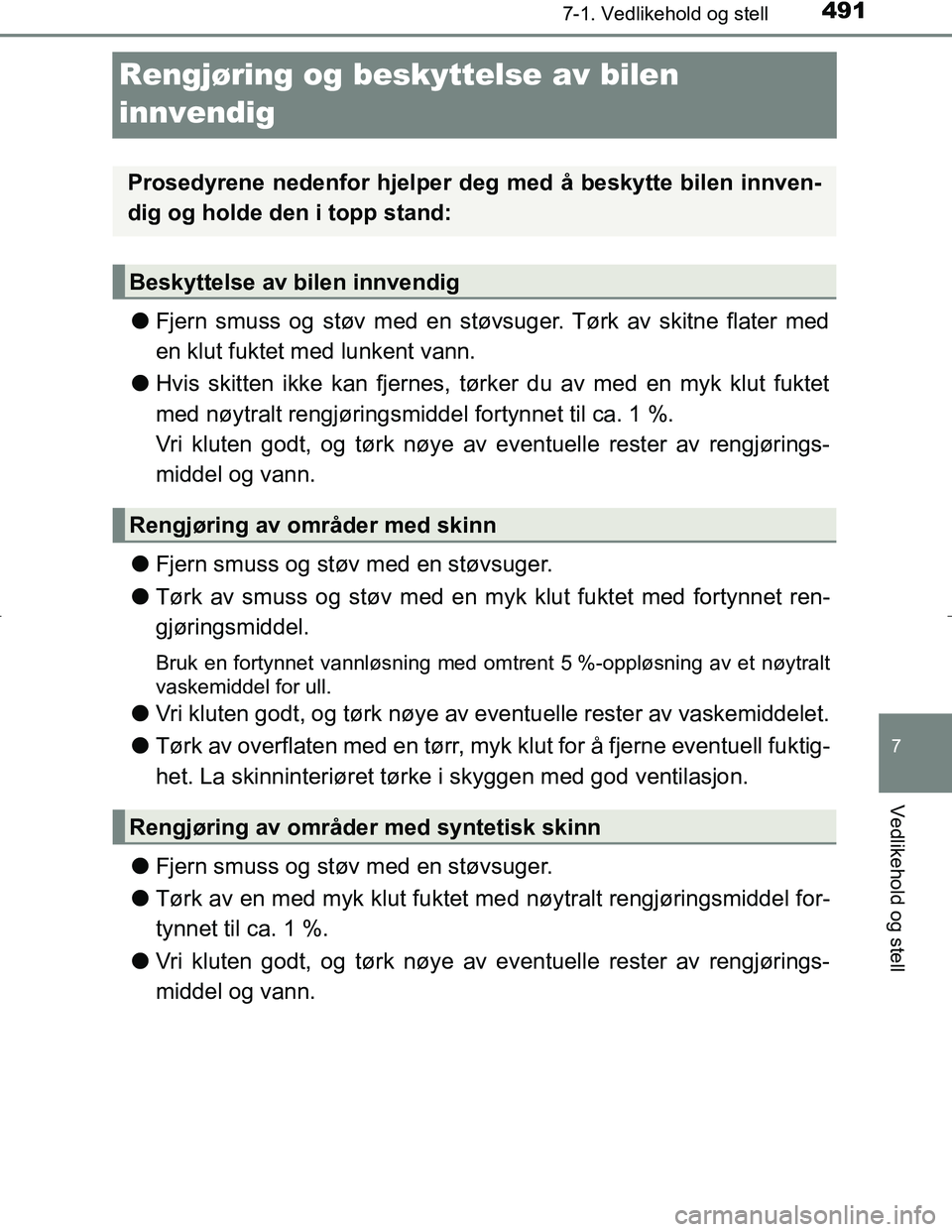 TOYOTA C_HR HYBRID 2016 Instruksjoner for bruk (in Norwegian) 4917-1. Vedlikehold og stell
C-HR_HV_OM_Europe_OM10538NO
7
Vedlikehold og stell
Rengjøring og beskyttelse av bilen
innvendig
lFjern smuss og støv med en støvsuger. Tørk av skitne flater med
en kl TOYOTA C_HR HYBRID 2016 Instruksjoner for bruk (in Norwegian) 4917-1. Vedlikehold og stell
C-HR_HV_OM_Europe_OM10538NO
7
Vedlikehold og stell
Rengjøring og beskyttelse av bilen
innvendig
lFjern smuss og støv med en støvsuger. Tørk av skitne flater med
en kl