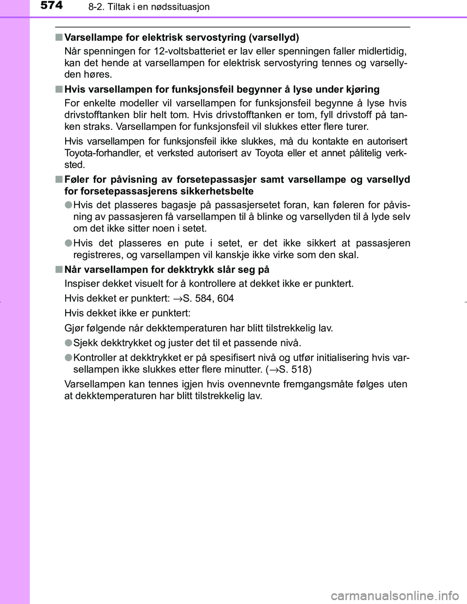 TOYOTA C_HR HYBRID 2016  Instruksjoner for bruk (in Norwegian) 5748-2. Tiltak i en nødssituasjon
C-HR_HV_OM_Europe_OM10538NO
nVarsellampe for elektrisk servostyring (varsellyd)
Når spenningen for 12-voltsbatteriet er lav eller spenningen faller midlertidig,
kan