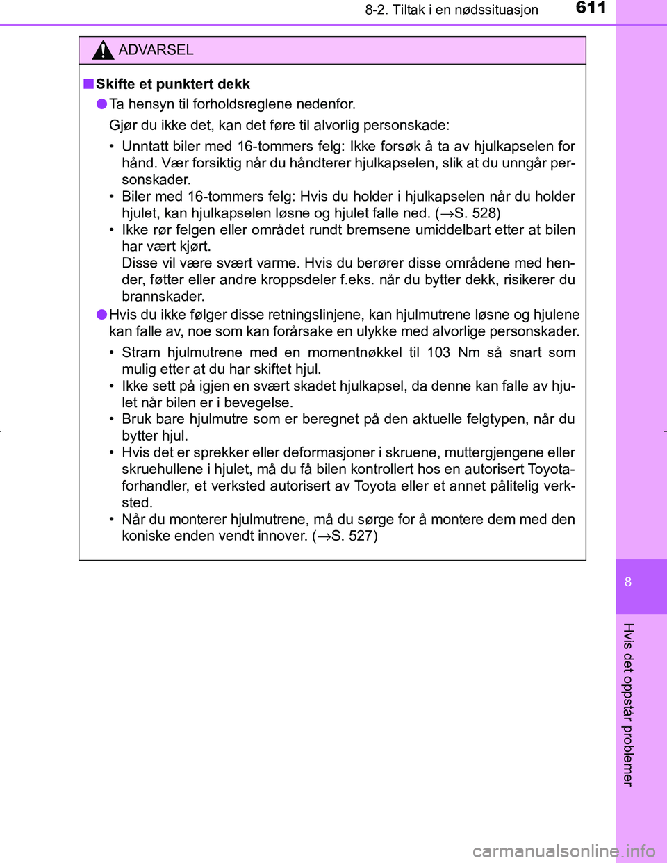 TOYOTA C_HR HYBRID 2016 Instruksjoner for bruk (in Norwegian) 6118-2. Tiltak i en nødssituasjon
C-HR_HV_OM_Europe_OM10538NO
8
Hvis det oppstår problemer
ADVARSEL
n Skifte et punktert dekk
l Ta hensyn til forholdsreglene nedenfor.
Gjør du ikke det, kan det fø TOYOTA C_HR HYBRID 2016 Instruksjoner for bruk (in Norwegian) 6118-2. Tiltak i en nødssituasjon
C-HR_HV_OM_Europe_OM10538NO
8
Hvis det oppstår problemer
ADVARSEL
n Skifte et punktert dekk
l Ta hensyn til forholdsreglene nedenfor.
Gjør du ikke det, kan det fø