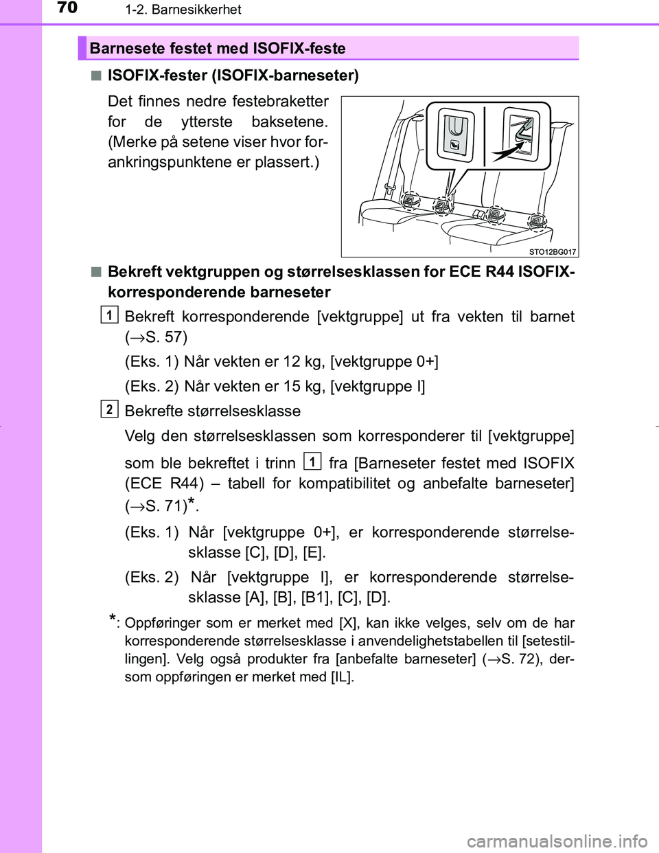 TOYOTA C_HR HYBRID 2016 Instruksjoner for bruk (in Norwegian) 701-2. Barnesikkerhet
C-HR_HV_OM_Europe_OM10538NOn
ISOFIX-fester (ISOFIX-barneseter)
Det finnes nedre festebraketter
for de ytterste baksetene.
(Merke på setene viser hvor for-
ankringspunktene er pl TOYOTA C_HR HYBRID 2016 Instruksjoner for bruk (in Norwegian) 701-2. Barnesikkerhet
C-HR_HV_OM_Europe_OM10538NOn
ISOFIX-fester (ISOFIX-barneseter)
Det finnes nedre festebraketter
for de ytterste baksetene.
(Merke på setene viser hvor for-
ankringspunktene er pl