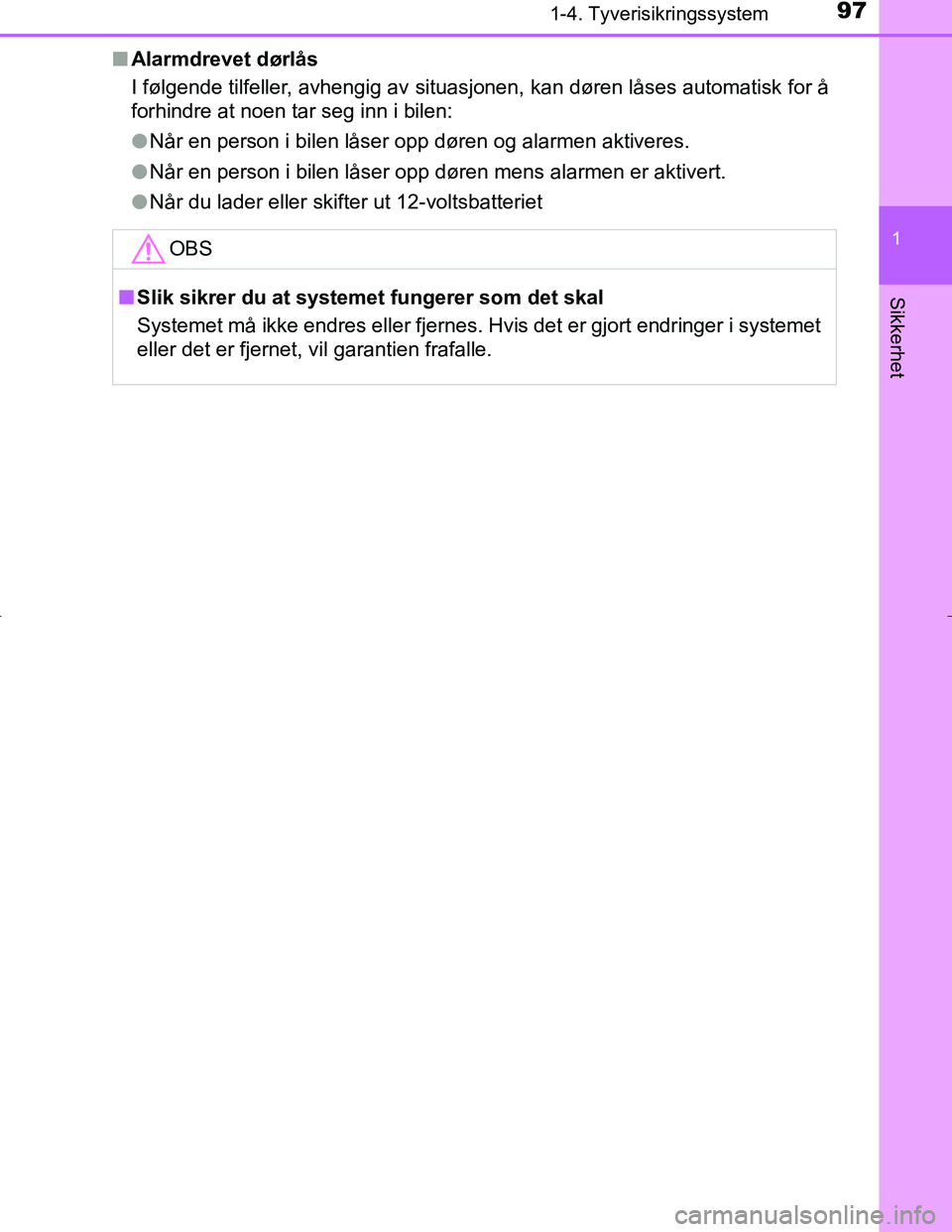 TOYOTA C_HR HYBRID 2016 Instruksjoner for bruk (in Norwegian) 971-4. Tyverisikringssystem
1
Sikkerhet
C-HR_HV_OM_Europe_OM10538NOn
Alarmdrevet dørlås
I følgende tilfeller, avhengig av situasjonen, kan døren låses automatisk for å
forhindre at noen tar seg TOYOTA C_HR HYBRID 2016 Instruksjoner for bruk (in Norwegian) 971-4. Tyverisikringssystem
1
Sikkerhet
C-HR_HV_OM_Europe_OM10538NOn
Alarmdrevet dørlås
I følgende tilfeller, avhengig av situasjonen, kan døren låses automatisk for å
forhindre at noen tar seg