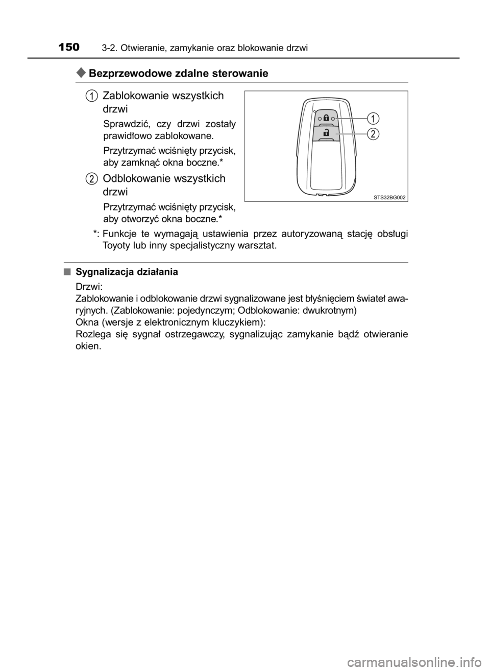 TOYOTA C_HR HYBRID 2016  Instrukcja obsługi (in Polish) Bezprzewodowe zdalne sterowanie
Zablokowanie wszystkich
drzwi
Sprawdziç,  czy  drzwi  zosta∏y
prawid∏owo zablokowane.
Przytrzymaç wciÊni´ty przycisk,
aby zamknàç okna boczne.*
Odblokowanie 