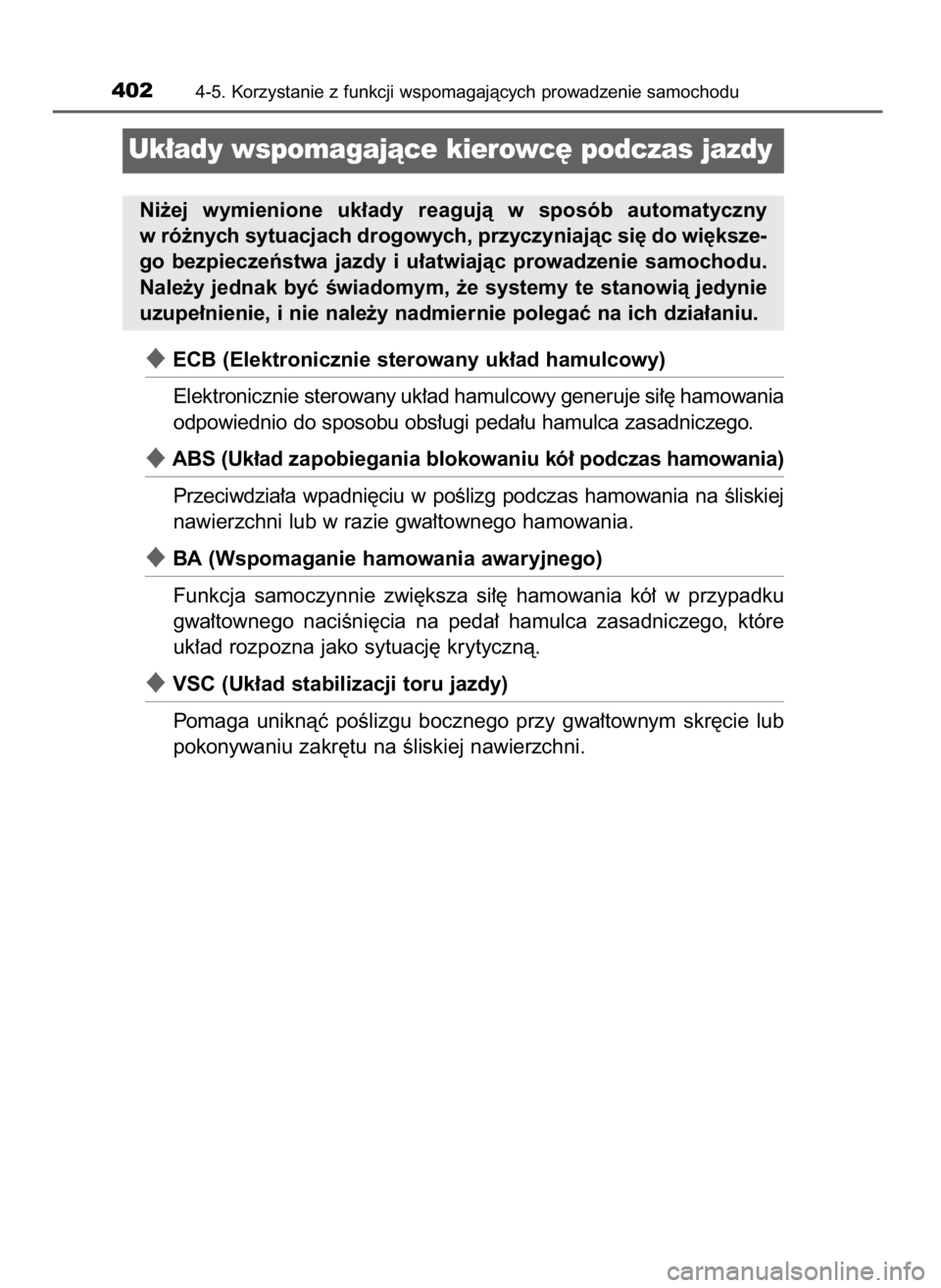TOYOTA C_HR HYBRID 2016  Instrukcja obsługi (in Polish) ECB (Elektronicznie sterowany uk∏ad hamulcowy)
Elektronicznie sterowany uk∏ad hamulcowy generuje si∏´ hamowania
odpowiednio do sposobu obs∏ugi peda∏u hamulca zasadniczego.
ABS (Uk∏ad za