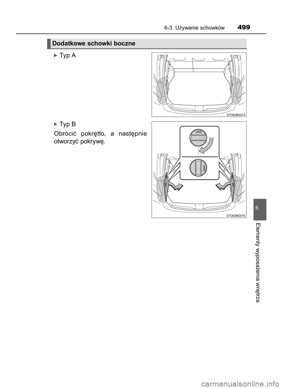 TOYOTA C_HR HYBRID 2016  Instrukcja obsługi (in Polish) óTyp A
óTyp B
Obróciç  pokr´t∏o,  a nast´pnie
otworzyç pokryw´.
6-3. U˝ywanie schowków499
6
Elementy wyposa˝enia wn´trza
Dodatkowe schowki boczne
62 C-HR HV OM10538E  14/12/16  9:42  Pag
