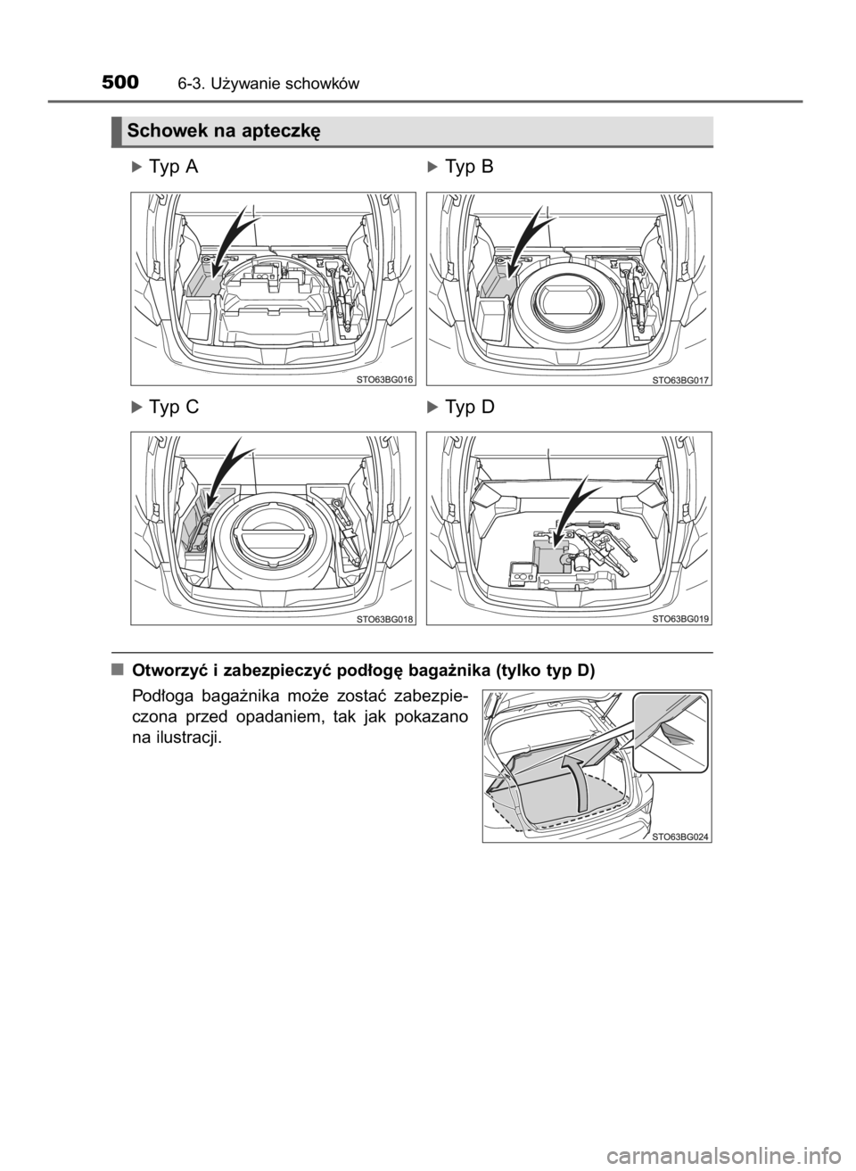 TOYOTA C_HR HYBRID 2016  Instrukcja obsługi (in Polish) óTyp AóTyp B
óTyp CóTyp D
Otworzyç i zabezpieczyç pod∏og´ baga˝nika (tylko typ D)
Pod∏oga  baga˝nika  mo˝e  zostaç  zabezpie-
czona  przed  opadaniem,  tak  jak  pokazano
na ilustracji.