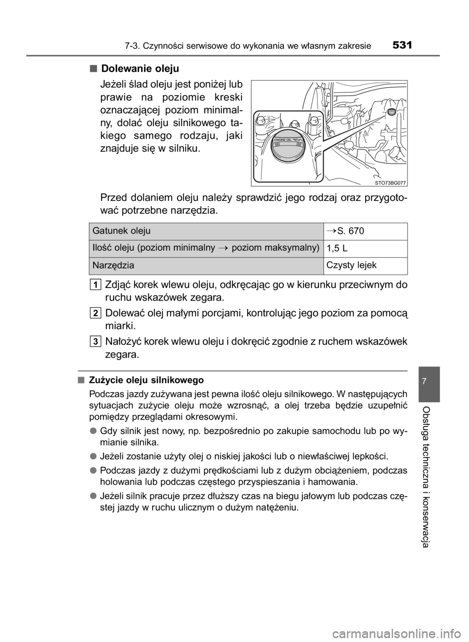 TOYOTA C_HR HYBRID 2016  Instrukcja obsługi (in Polish) Dolewanie oleju
Je˝eli Êlad oleju jest poni˝ej lub
prawie  na  poziomie  kreski
oznaczajàcej  poziom  minimal-
ny,  dolaç  oleju  silnikowego  ta-
kiego  samego  rodzaju,  jaki
znajduje si´ w si
