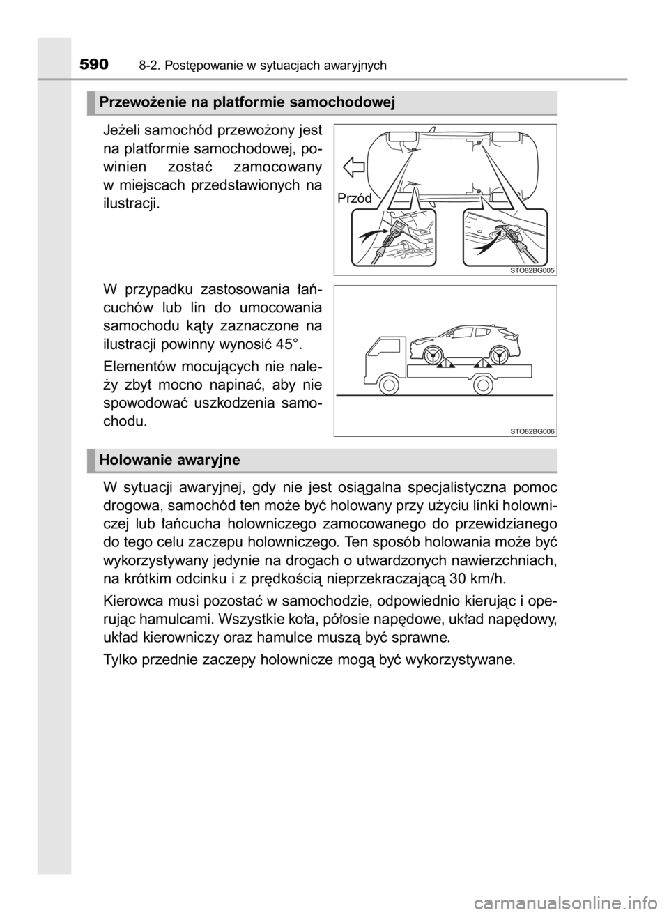 TOYOTA C_HR HYBRID 2016  Instrukcja obsługi (in Polish) Je˝eli samochód przewo˝ony jest
na platformie samochodowej, po-
winien  zostaç  zamocowany
w miejscach  przedstawionych  na
ilustracji.
W przypadku  zastosowania  ∏aƒ-
cuchów  lub  lin  do  um