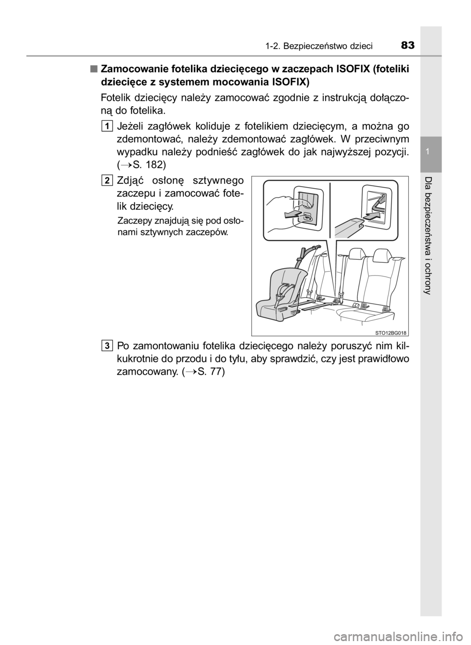 TOYOTA C_HR HYBRID 2016  Instrukcja obsługi (in Polish) Zamocowanie fotelika dzieci´cego w zaczepach ISOFIX (foteliki
dzieci´ce z systemem mocowania ISOFIX)
Fotelik  dzieci´cy  nale˝y  zamocowaç  zgodnie  z instrukcjà  do∏àczo-
nà do fotelika.
Je