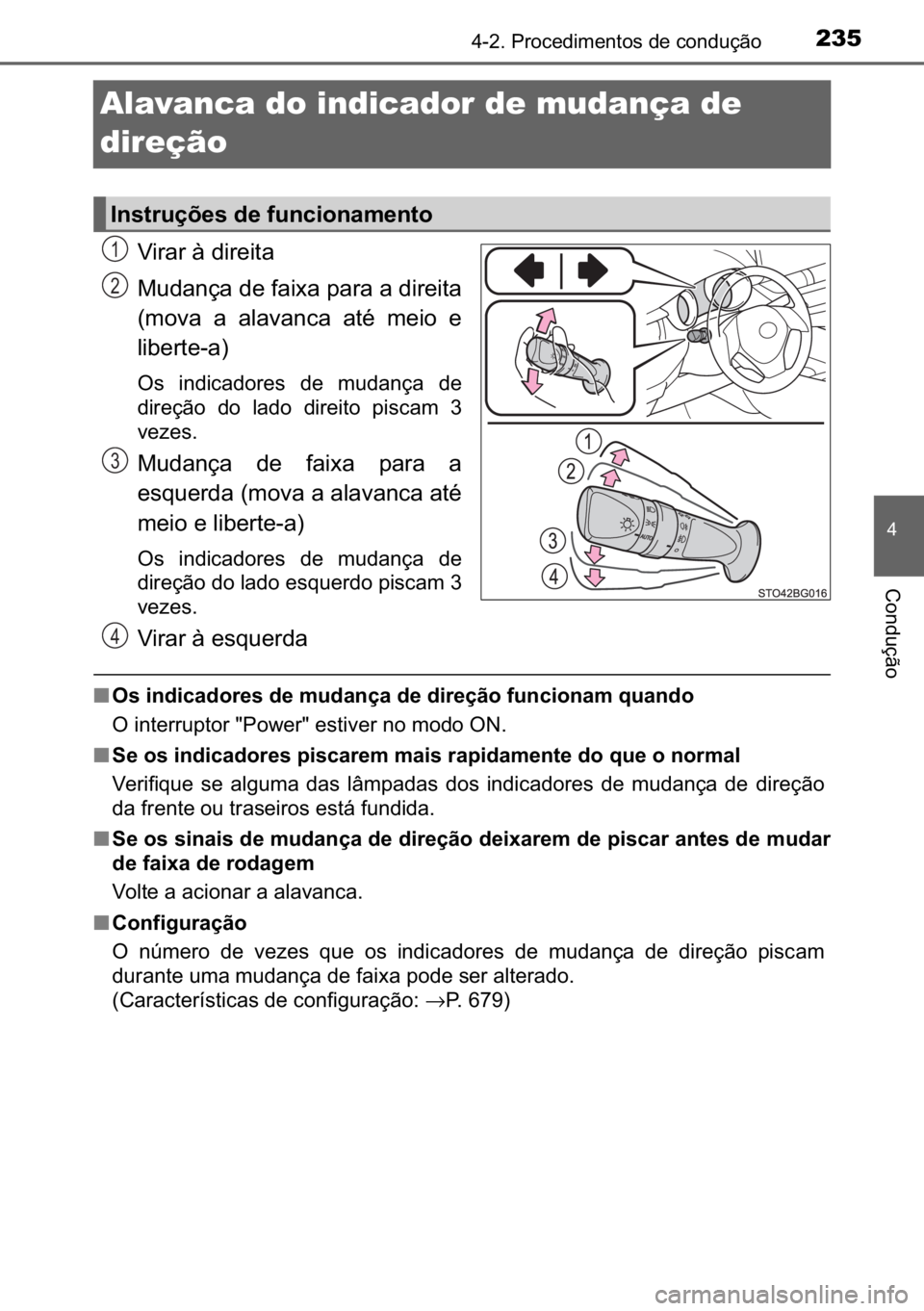 TOYOTA C_HR HYBRID 2016  Manual de utilização (in Portuguese) 235
�
������3�U�R�F�H�G�L�P�H�Q�W�R�V��G�H��F�R�Q�G�X�o�m�R
�&�R�Q�G�X�o�m�R
Alavanca do indicador de mudança de 
direção
�9�L�U�D�U��j��G�L�U�H�L�W�D
�0�X�G�D�Q�o�D��G�H��I�D�L�[�D��S