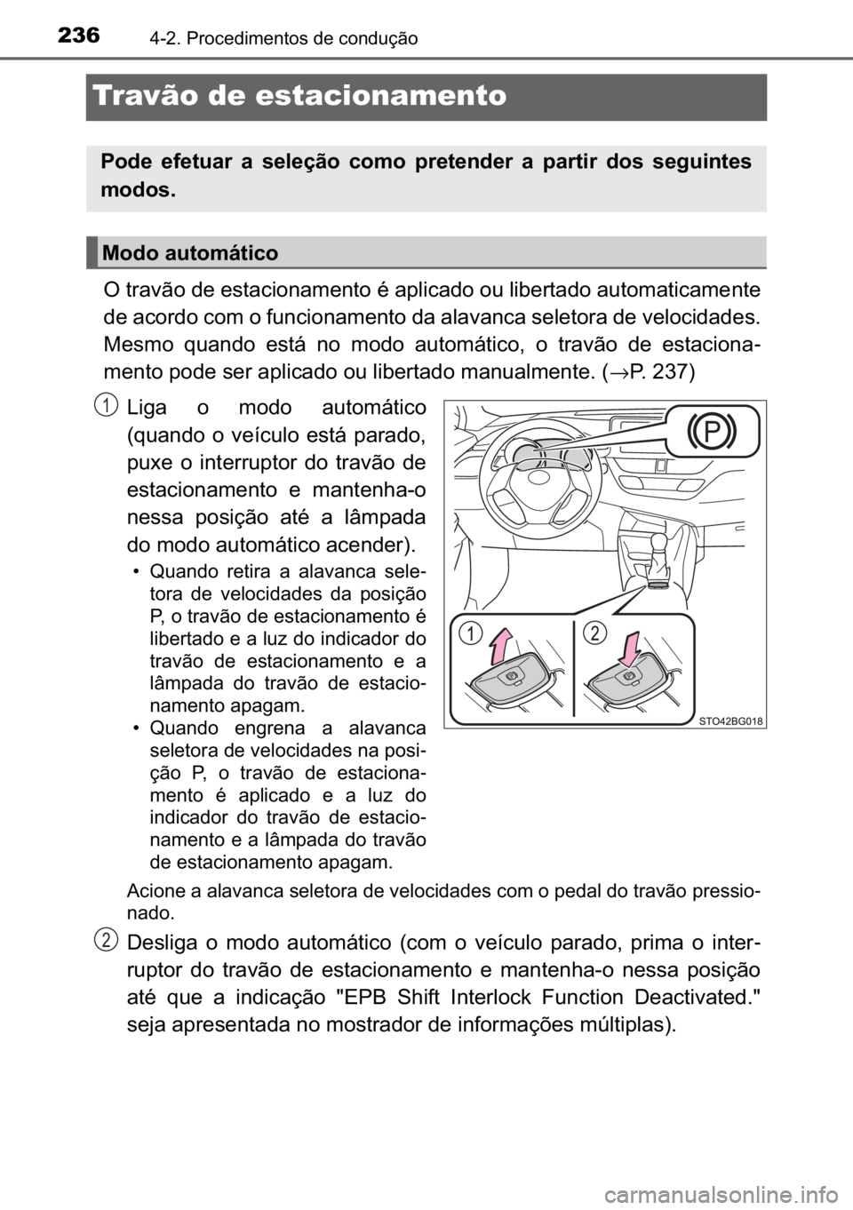 TOYOTA C_HR HYBRID 2016  Manual de utilização (in Portuguese) 236������3�U�R�F�H�G�L�P�H�Q�W�R�V��G�H��F�R�Q�G�X�o�m�R
Travão de estacionamento
�2��W�U�D�Y�m�R��G�H��H�V�W�D�F�L�R�Q�D�P�H�Q�W�R��p��D�S�O�L�F�D�G�R��R�X��O�L�E�H�U�W�D�G�R��D�X�W�R