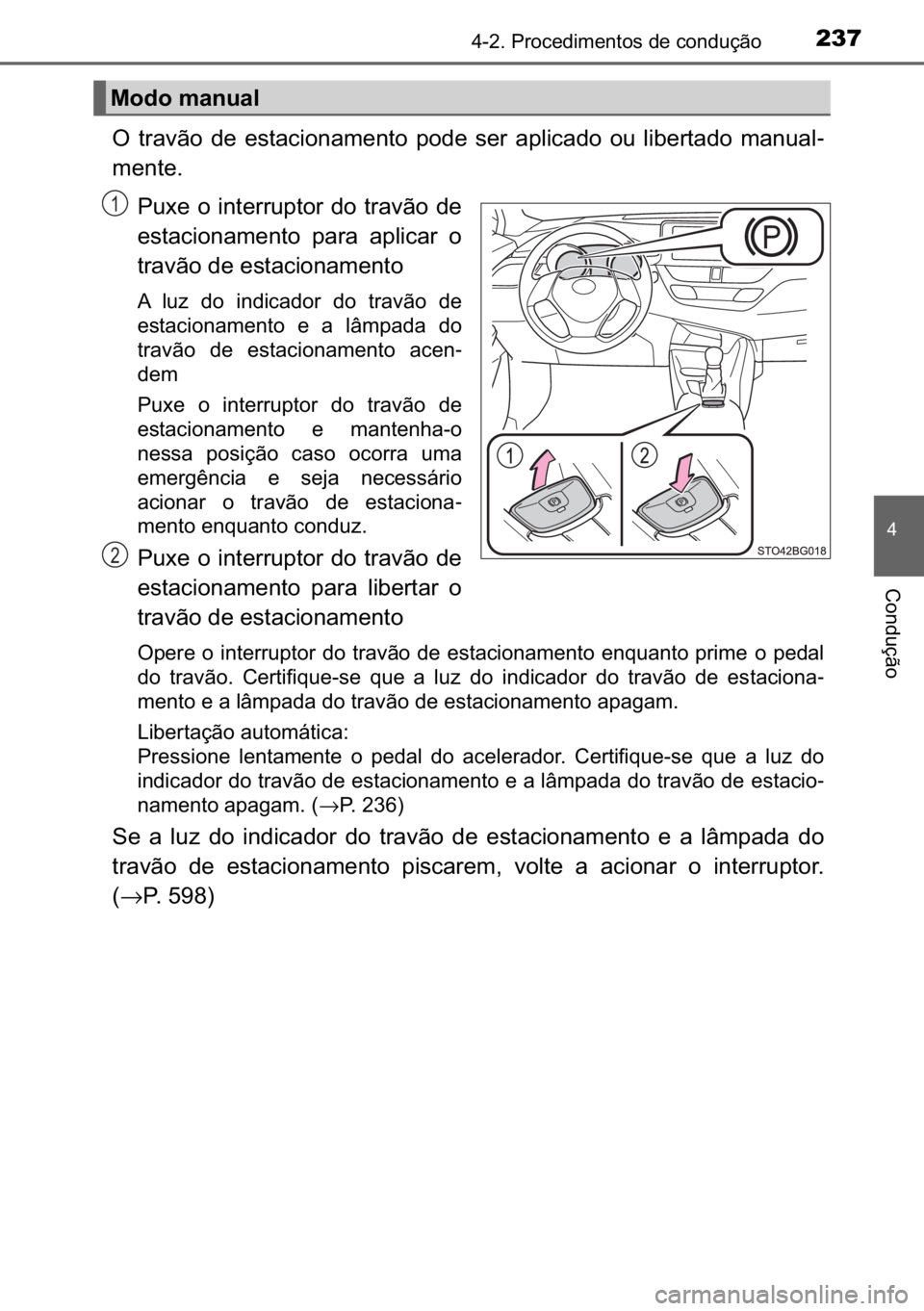 TOYOTA C_HR HYBRID 2016  Manual de utilização (in Portuguese) 237������3�U�R�F�H�G�L�P�H�Q�W�R�V��G�H��F�R�Q�G�X�o�m�R
�
�&�R�Q�G�X�o�m�R
�2� �W�U�D�Y�m�R� �G�H� �H�V�W�D�F�L�R�Q�D�P�H�Q�W�R� �S�R�G�H� �V�H�U� �D�S�O�L�F�D�G�R� �R�X� �O�L�E�H�U�W