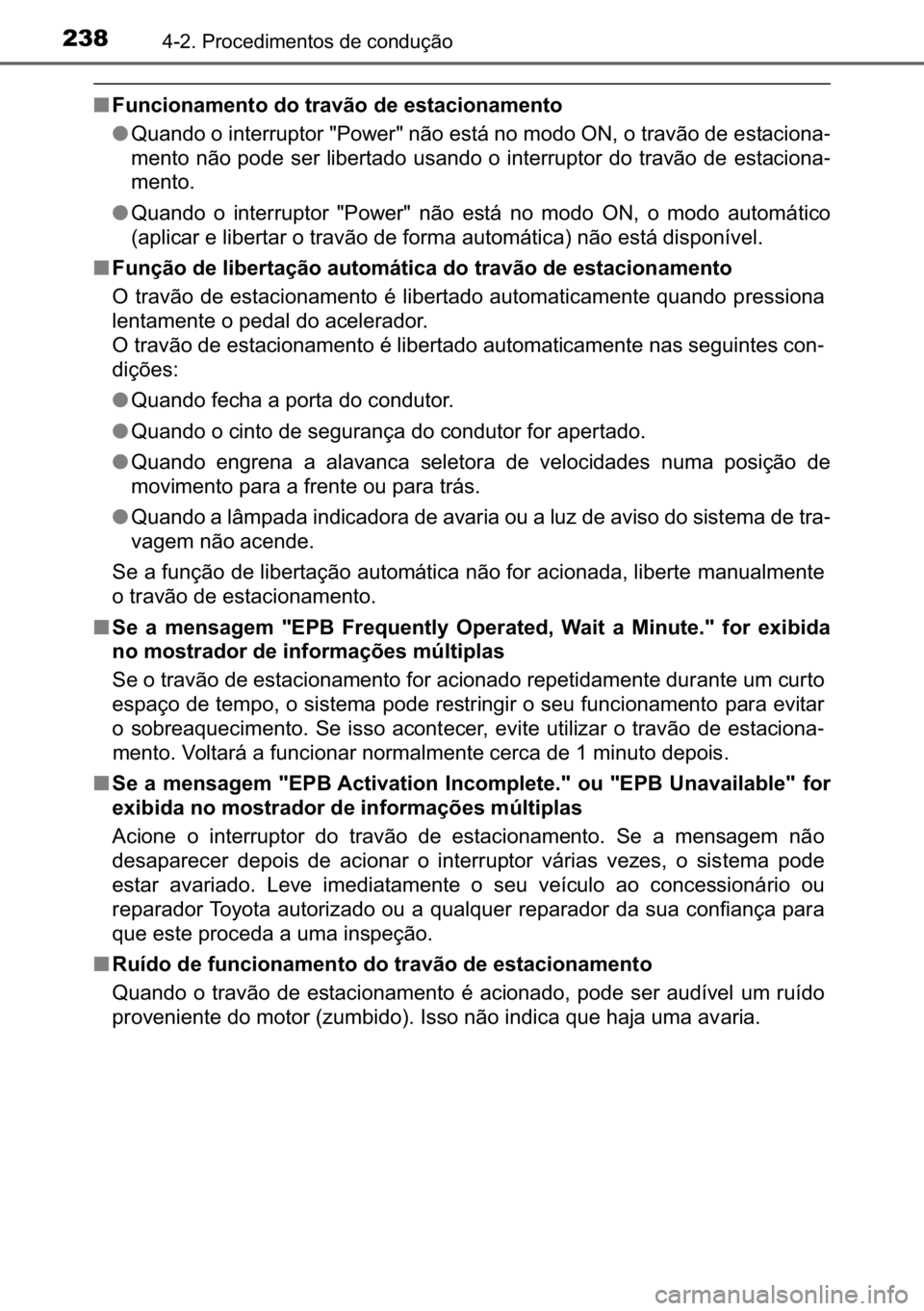 TOYOTA C_HR HYBRID 2016  Manual de utilização (in Portuguese) 238������3�U�R�F�H�G�L�P�H�Q�W�R�V��G�H��F�R�Q�G�X�o�m�R
■�)�X�Q�F�L�R�Q�D�P�H�Q�W�R��G�R��W�U�D�Y�m�R��G�H��H�V�W�D�F�L�R�Q�D�P�H�Q�W�R
●�4�X�D�Q�G�R��R��L�Q�W�H�U�U�X�S�W�R�U���3�