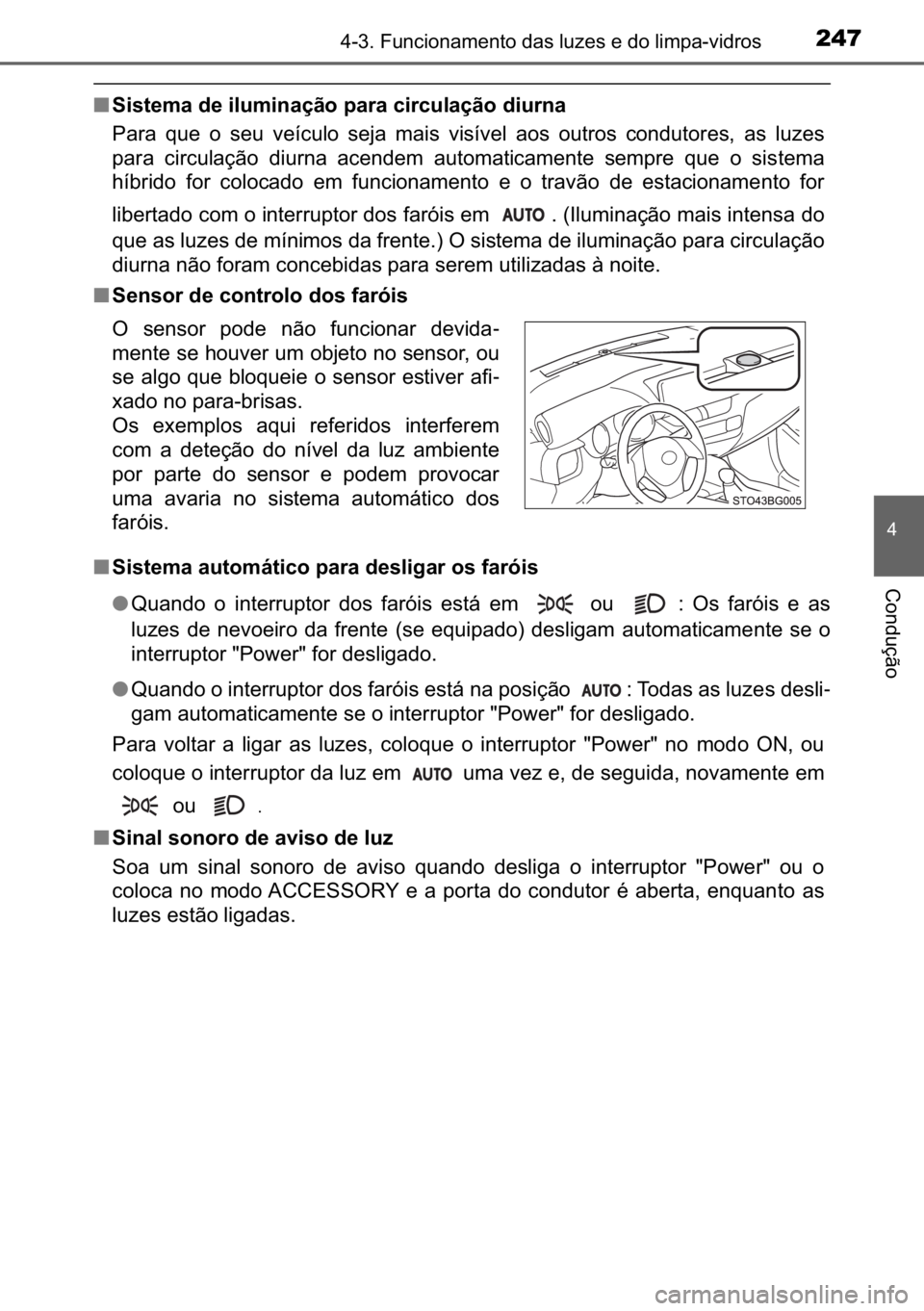 TOYOTA C_HR HYBRID 2016  Manual de utilização (in Portuguese) 247������)�X�Q�F�L�R�Q�D�P�H�Q�W�R��G�D�V��O�X�]�H�V��H��G�R��O�L�P�S�D��Y�L�G�U�R�V
�
�&�R�Q�G�X�o�m�R
■�6�L�V�W�H�P�D��G�H��L�O�X�P�L�Q�D�o�m�R��S�D�U�D��F�L�U�F�X�O�D�o�m�R��G�L�