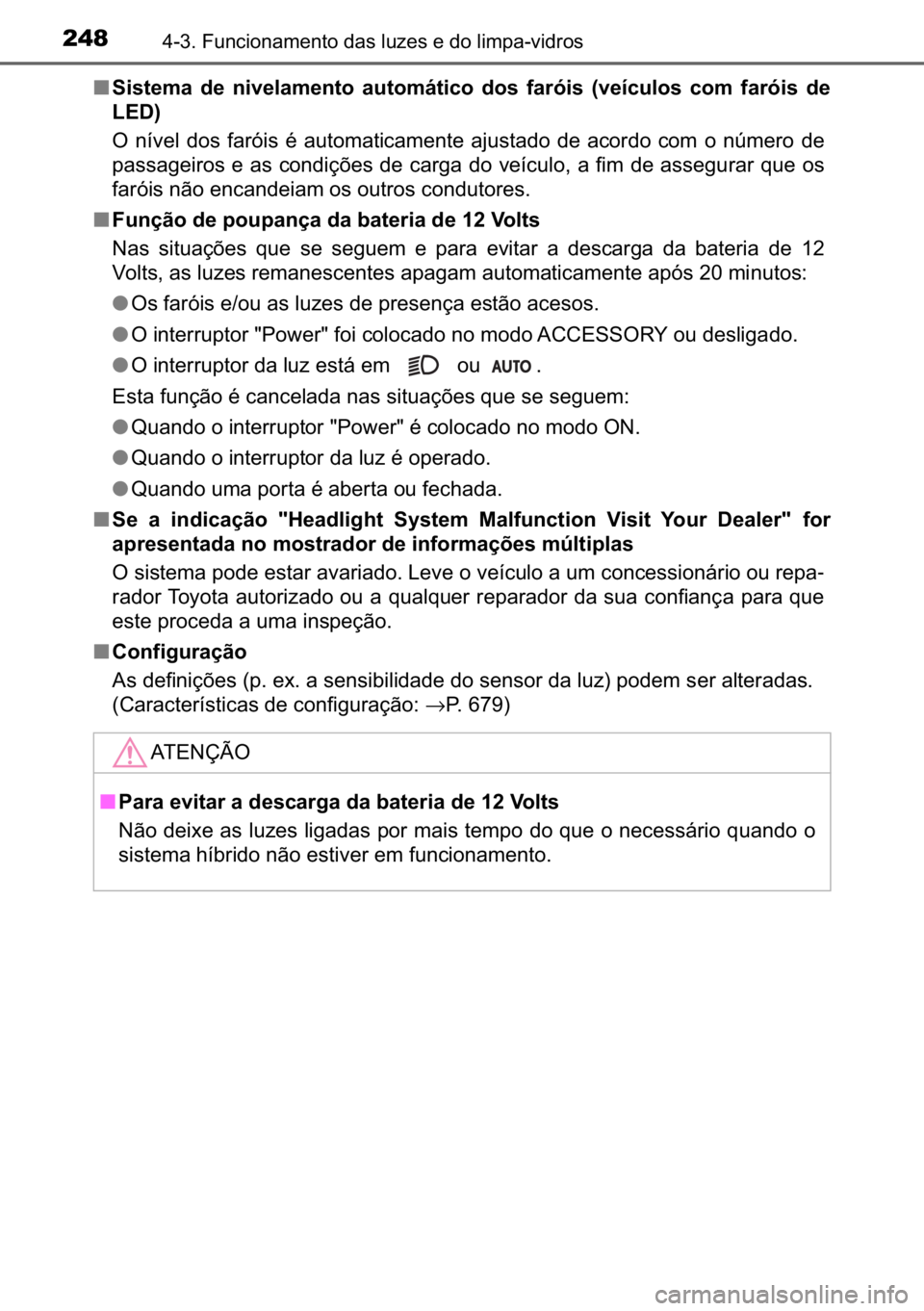 TOYOTA C_HR HYBRID 2016  Manual de utilização (in Portuguese) 248������)�X�Q�F�L�R�Q�D�P�H�Q�W�R��G�D�V��O�X�]�H�V��H��G�R��O�L�P�S�D��Y�L�G�U�R�V
■�6�L�V�W�H�P�D� �G�H� �Q�L�Y�H�O�D�P�H�Q�W�R� �D�X�W�R�P�i�W�L�F�R� �G�R�V� �I�D�U�y�L�V� ��Y�