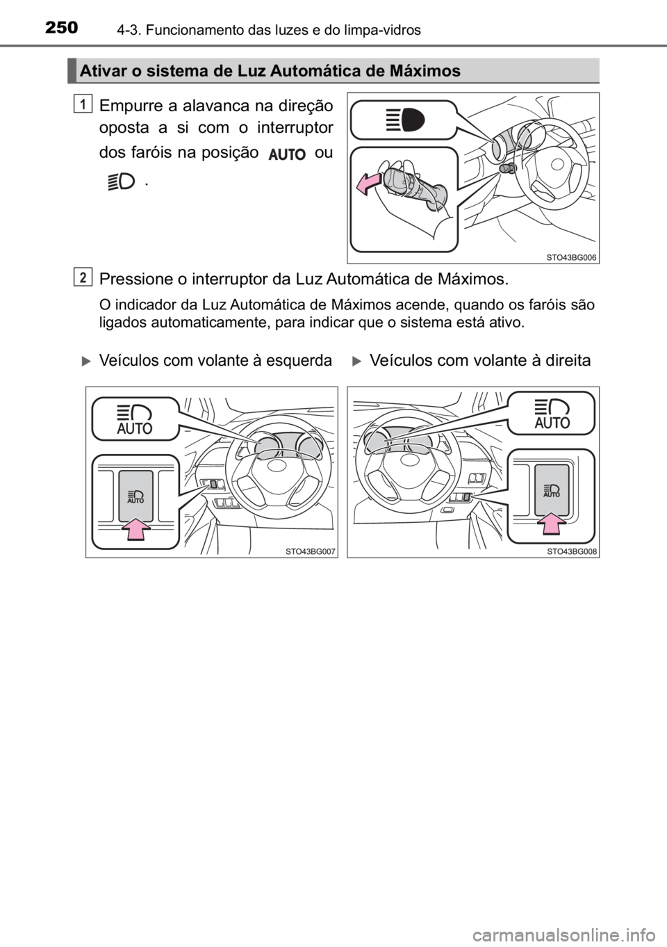 TOYOTA C_HR HYBRID 2016  Manual de utilização (in Portuguese) 250������)�X�Q�F�L�R�Q�D�P�H�Q�W�R��G�D�V��O�X�]�H�V��H��G�R��O�L�P�S�D��Y�L�G�U�R�V
�(�P�S�X�U�U�H��D��D�O�D�Y�D�Q�F�D��Q�D��G�L�U�H�o�m�R
�R�S�R�V�W�D� �D� �V�L� �F�R�P� �R� �L�Q