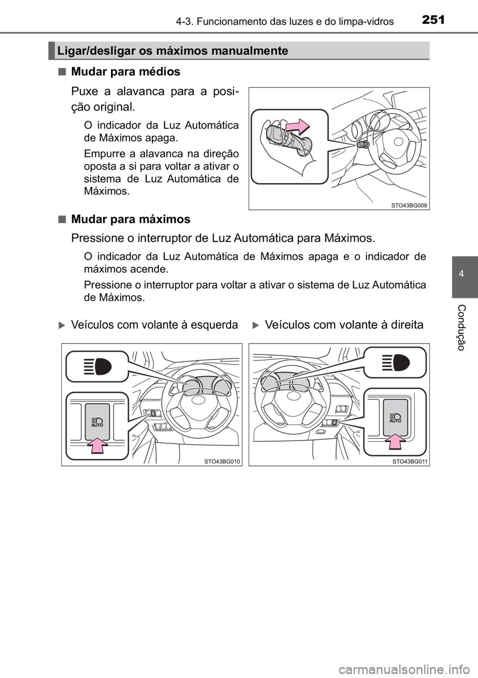 TOYOTA C_HR HYBRID 2016  Manual de utilização (in Portuguese) 251������)�X�Q�F�L�R�Q�D�P�H�Q�W�R��G�D�V��O�X�]�H�V��H��G�R��O�L�P�S�D��Y�L�G�U�R�V
�
�&�R�Q�G�X�o�m�R
■�0�X�G�D�U��S�D�U�D��P�p�G�L�R�V
�3�X�[�H� �D� �D�O�D�Y�D�Q�F�D� �S�D�U�D� 