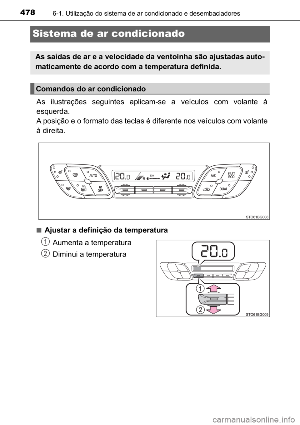 TOYOTA C_HR HYBRID 2016  Manual de utilização (in Portuguese) 478������8�W�L�O�L�]�D�o�m�R��G�R��V�L�V�W�H�P�D��G�H��D�U��F�R�Q�G�L�F�L�R�Q�D�G�R��H��G�H�V�H�P�E�D�F�L�D�G�R�U�H�V
Sistema de ar condicionado
�$�V� �L�O�X�V�W�U�D�o�}�H�V� �V�H�J�X�L�