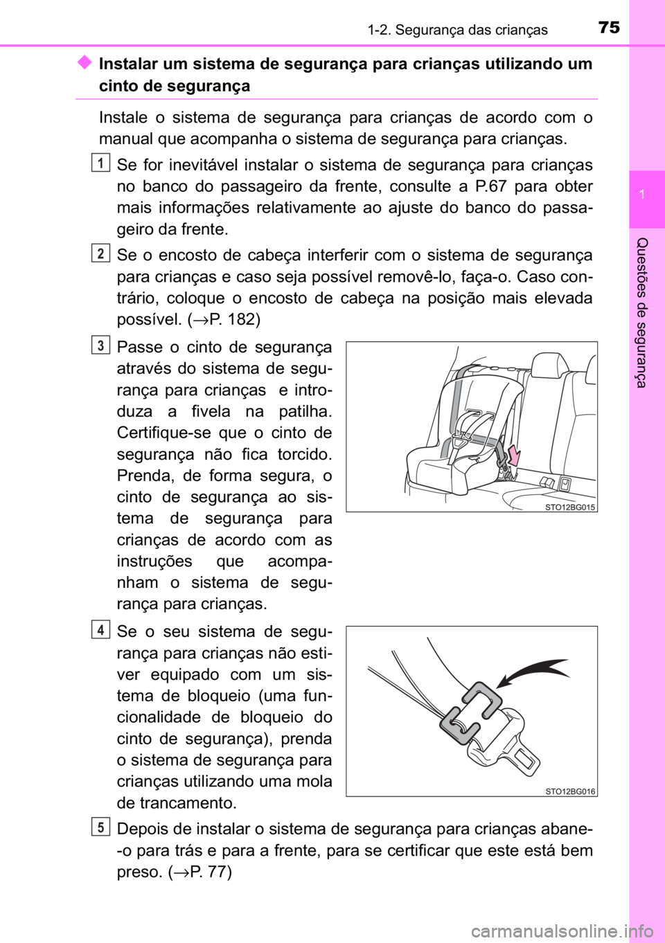 TOYOTA C_HR HYBRID 2016  Manual de utilização (in Portuguese) 75������6�H�J�X�U�D�Q�o�D��G�D�V��F�U�L�D�Q�o�D�V
�
�4�X�H�V�W�}�H�V��G�H��V�H�J�X�U�D�Q�o�D
◆�,�Q�V�W�D�O�D�U��X�P��V�L�V�W�H�P�D��G�H��V�H�J�X�U�D�Q�o�D��S�D�U�D��F�U�L�D�Q�o�D�V�
