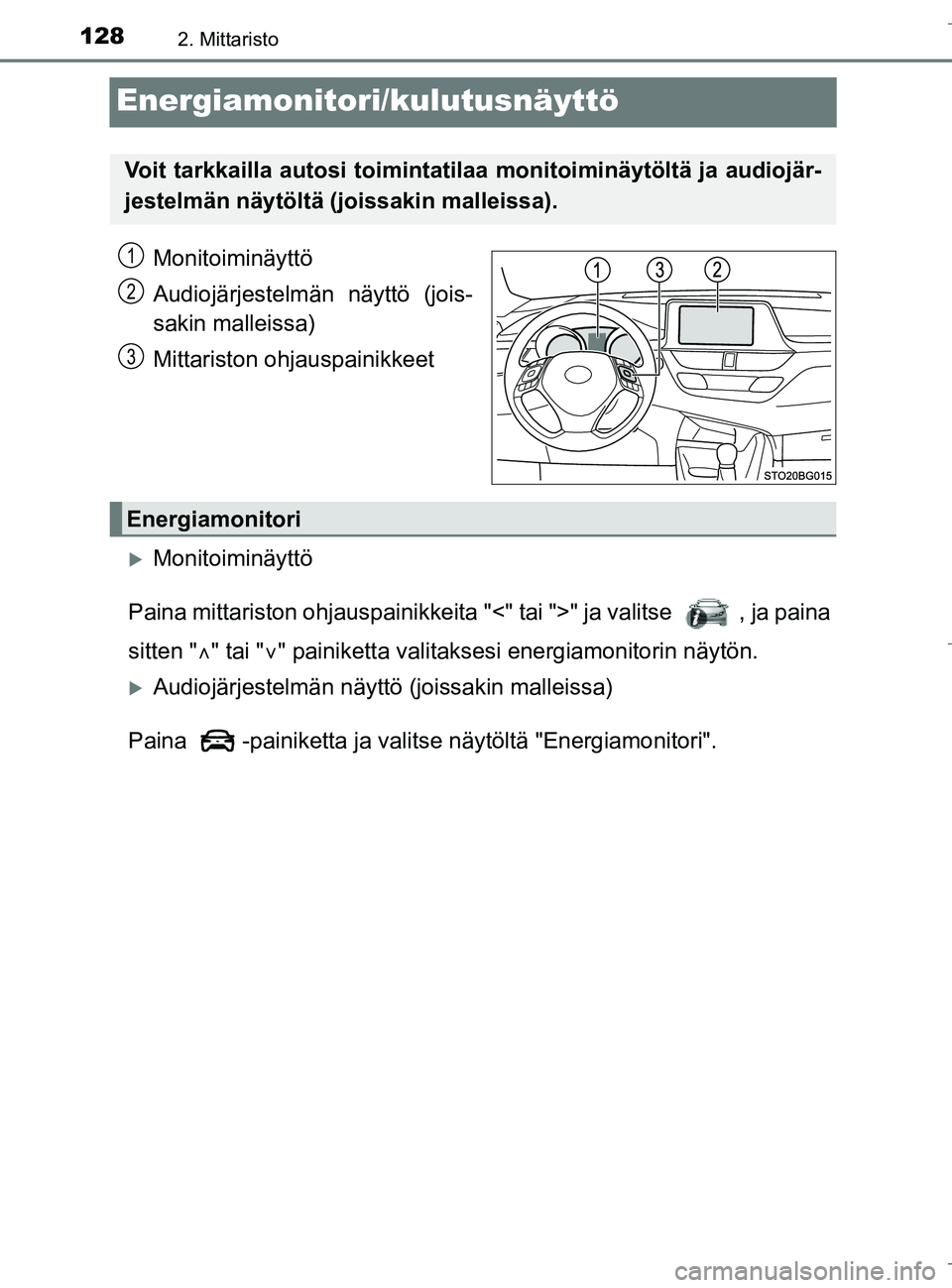 TOYOTA C_HR HYBRID 2016  Omistajan Käsikirja (in Finnish) 1282. Mittaristo
C-HR_HV_OM_Europe_OM10538FI
Energiamonitori/kulutusnäyttö
Monitoiminäyttö
Audiojärjestelmän näyttö (jois-
sakin malleissa)
Mittariston ohjauspainikkeet
Monitoiminäyttö
Pa