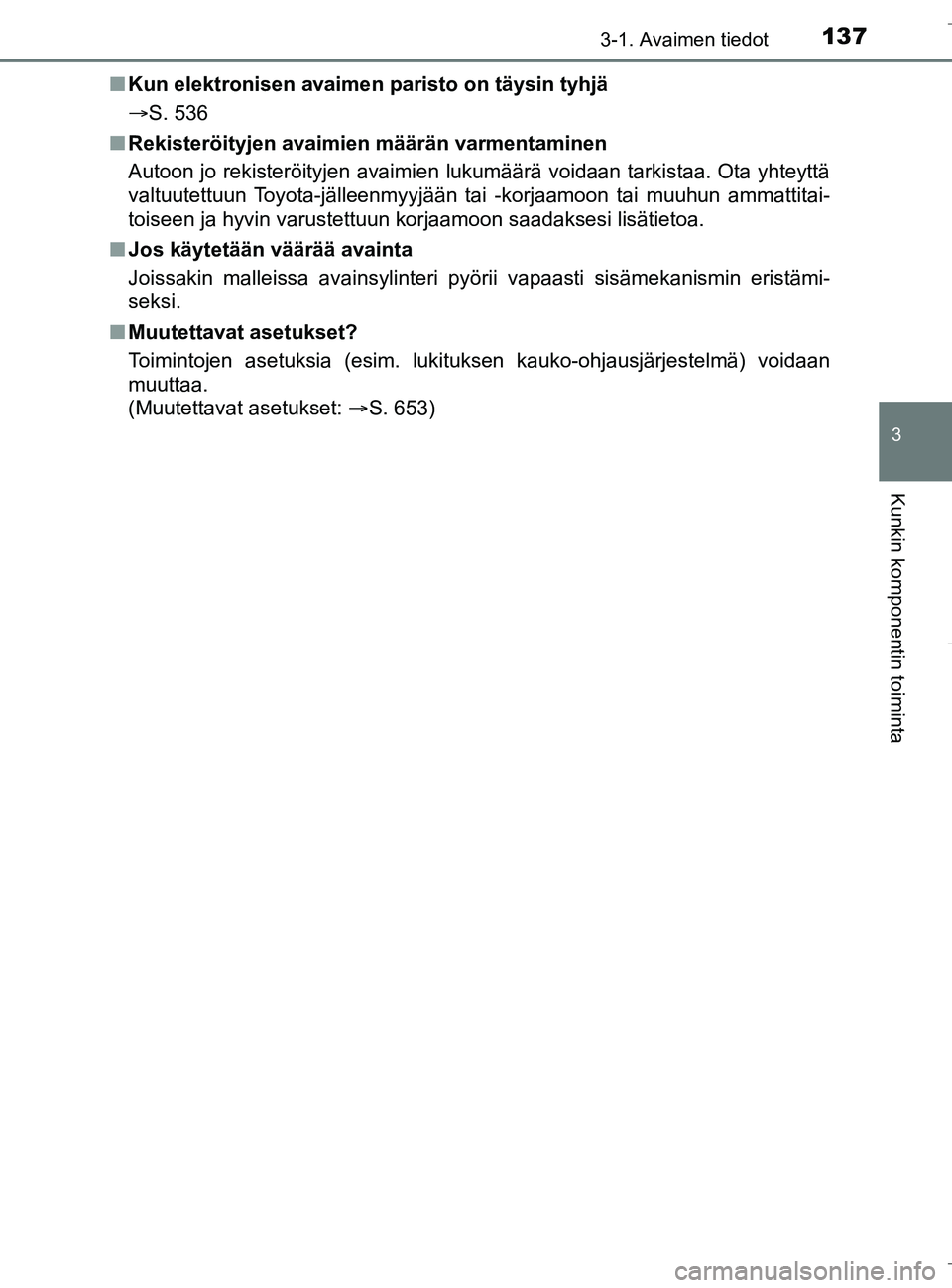 TOYOTA C_HR HYBRID 2016  Omistajan Käsikirja (in Finnish) 1373-1. Avaimen tiedot
3
Kunkin komponentin toiminta
C-HR_HV_OM_Europe_OM10538FIn
Kun elektronisen avaimen  paristo on täysin tyhjä
S. 536
n Rekisteröityjen avaimien  määrän varmentaminen
Aut