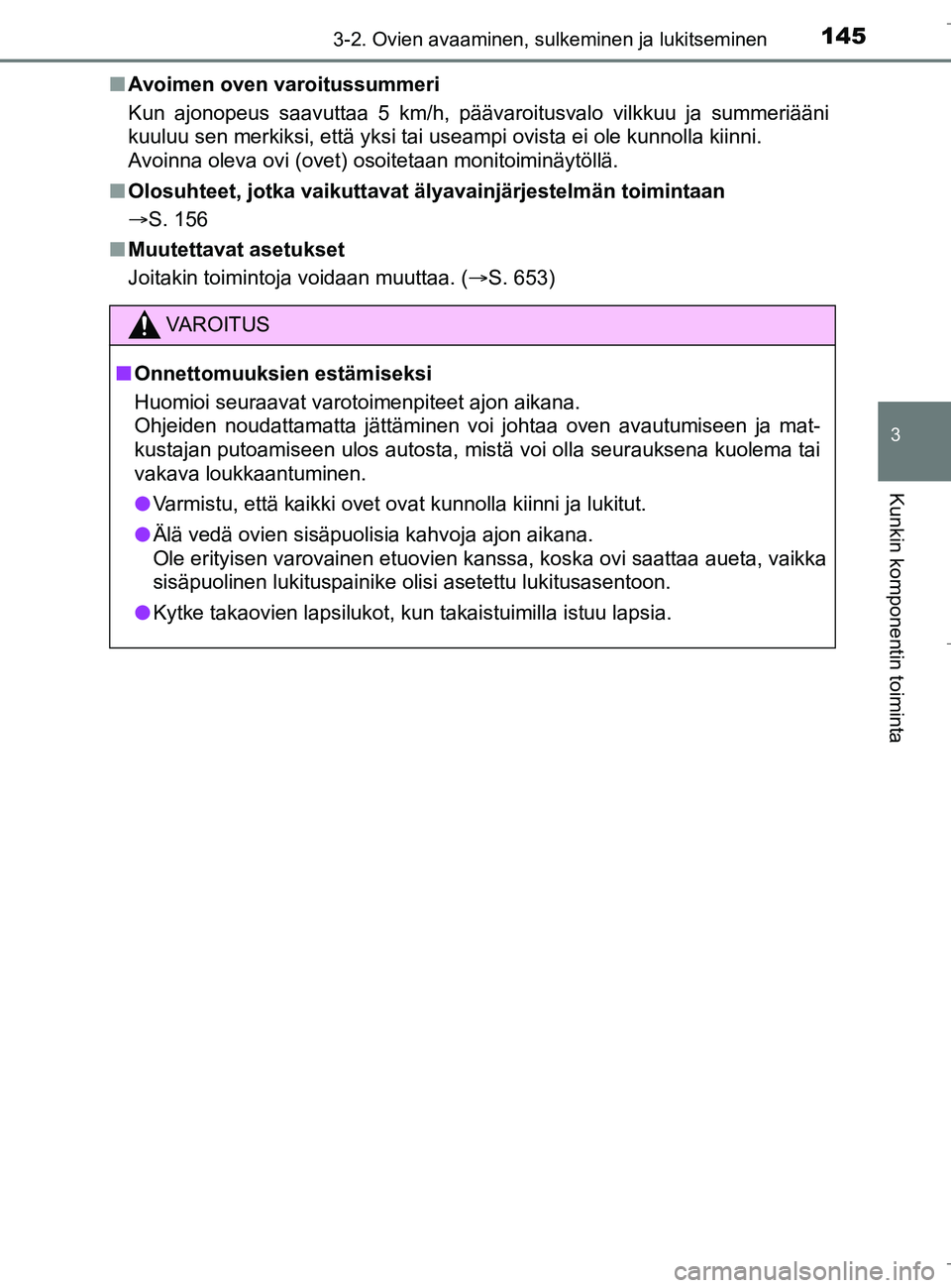 TOYOTA C_HR HYBRID 2016  Omistajan Käsikirja (in Finnish) 1453-2. Ovien avaaminen, sulkeminen ja lukitseminen
3
Kunkin komponentin toiminta
C-HR_HV_OM_Europe_OM10538FIn
Avoimen oven varoitussummeri
Kun ajonopeus saavuttaa 5 km/h, päävar oitusvalo vilkkuu j
