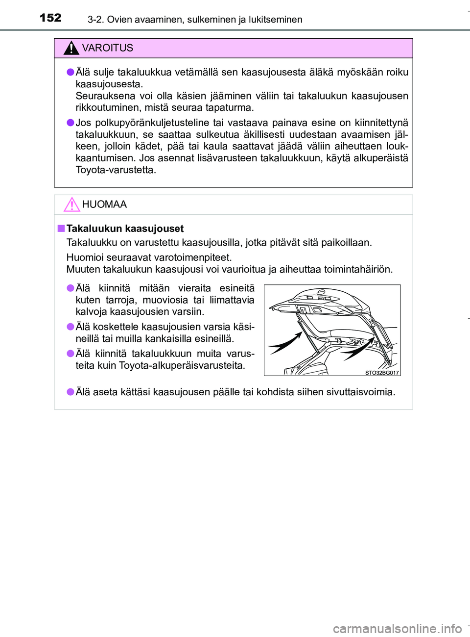 TOYOTA C_HR HYBRID 2016  Omistajan Käsikirja (in Finnish) 1523-2. Ovien avaaminen, sulkeminen ja lukitseminen
C-HR_HV_OM_Europe_OM10538FI
VAROITUS
lÄlä sulje takaluukkua vetämällä sen kaasujousesta äläkä myöskään roiku
kaasujousesta. 
Seurauksena 