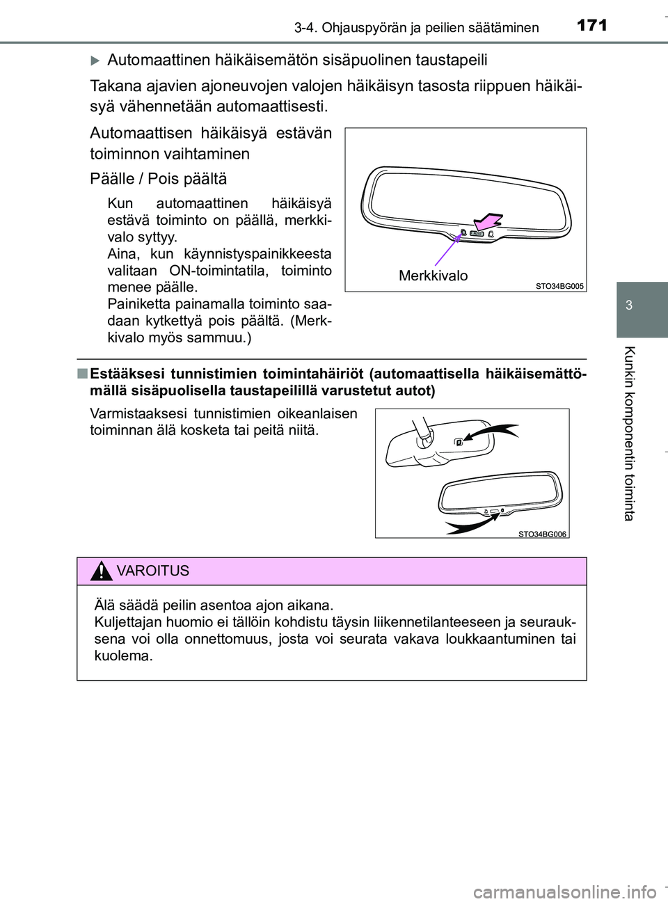 TOYOTA C_HR HYBRID 2016  Omistajan Käsikirja (in Finnish) 1713-4. Ohjauspyörän ja peilien säätäminen
3
Kunkin komponentin toiminta
C-HR_HV_OM_Europe_OM10538FI
Automaattinen häikäisemätön sisäpuolinen taustapeili
Takana ajavien ajoneuvojen valoje