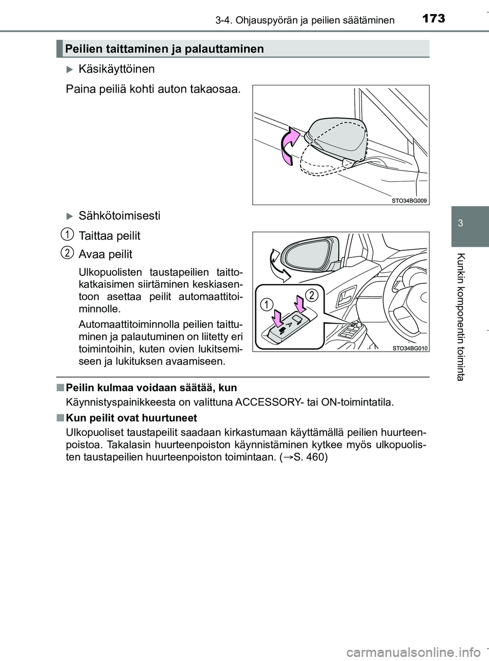 TOYOTA C_HR HYBRID 2016  Omistajan Käsikirja (in Finnish) 1733-4. Ohjauspyörän ja peilien säätäminen
3
Kunkin komponentin toiminta
C-HR_HV_OM_Europe_OM10538FI
Käsikäyttöinen
Paina peiliä kohti auton takaosaa.
Sähkötoimisesti
Taittaa peilit
A