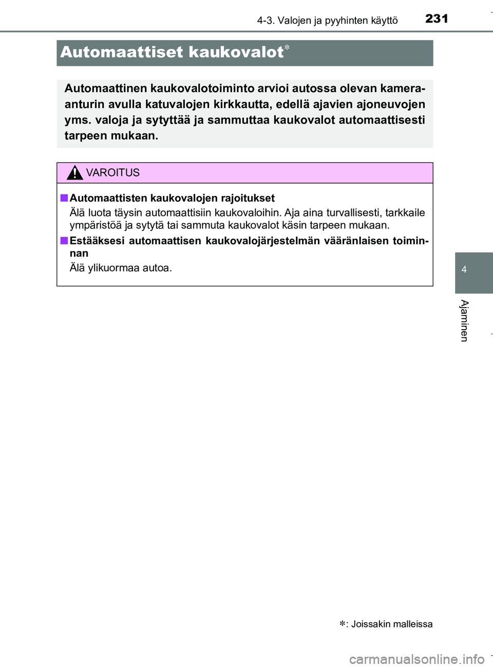 TOYOTA C_HR HYBRID 2016  Omistajan Käsikirja (in Finnish) 231
4
4-3. Valojen ja pyyhinten käyttö
Ajaminen
C-HR_HV_OM_Europe_OM10538FI
Automaattiset kaukovalot
: Joissakin malleissa
Automaattinen kaukovalotoiminto arvioi autossa olevan kamera-
anturin