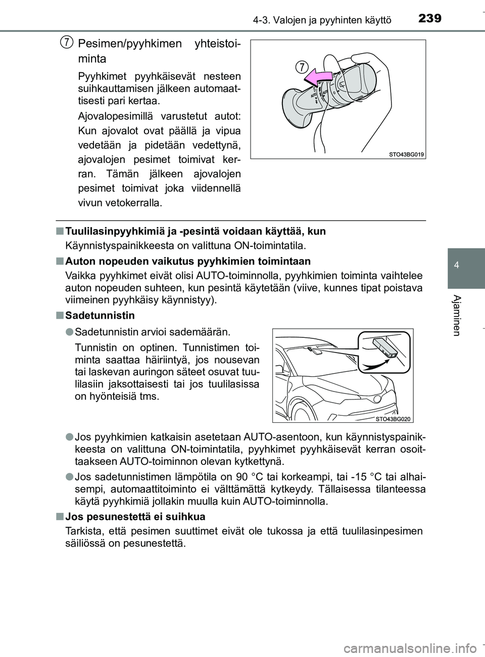 TOYOTA C_HR HYBRID 2016  Omistajan Käsikirja (in Finnish) 2394-3. Valojen ja pyyhinten käyttö
4
Ajaminen
C-HR_HV_OM_Europe_OM10538FI
Pesimen/pyyhkimen yhteistoi-
minta
Pyyhkimet pyyhkäisevät nesteen
suihkauttamisen jälkeen automaat-
tisesti pari kertaa.