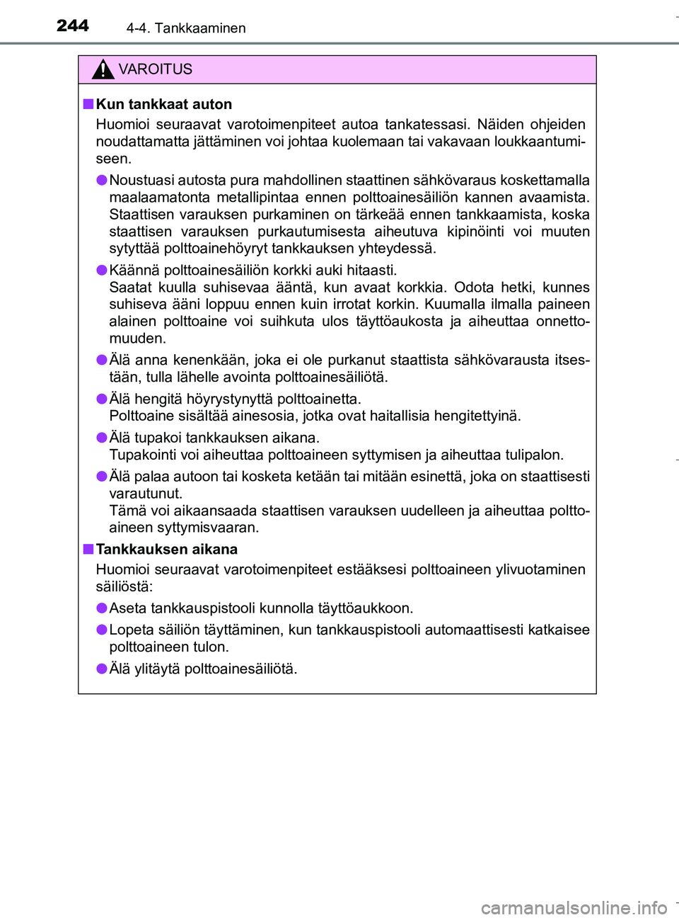 TOYOTA C_HR HYBRID 2016 Omistajan Käsikirja (in Finnish) 2444-4. Tankkaaminen
C-HR_HV_OM_Europe_OM10538FI
VAROITUS
nKun tankkaat auton
Huomioi seuraavat varotoimenpiteet autoa tankatessasi. Näiden ohjeiden
noudattamatta jättäminen voi johtaa kuolemaan ta TOYOTA C_HR HYBRID 2016 Omistajan Käsikirja (in Finnish) 2444-4. Tankkaaminen
C-HR_HV_OM_Europe_OM10538FI
VAROITUS
nKun tankkaat auton
Huomioi seuraavat varotoimenpiteet autoa tankatessasi. Näiden ohjeiden
noudattamatta jättäminen voi johtaa kuolemaan ta