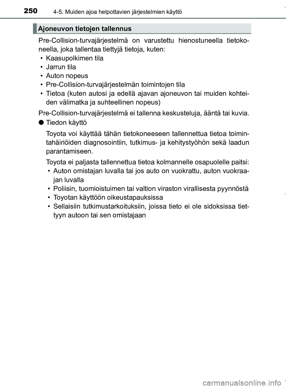 TOYOTA C_HR HYBRID 2016 Omistajan Käsikirja (in Finnish) 2504-5. Muiden ajoa helpottavien järjestelmien käyttö
C-HR_HV_OM_Europe_OM10538FI
Pre-Collision-turvajärjestelmä on varustettu hienostuneella tietoko-
neella, joka tallentaa tiettyjä tietoja, ku TOYOTA C_HR HYBRID 2016 Omistajan Käsikirja (in Finnish) 2504-5. Muiden ajoa helpottavien järjestelmien käyttö
C-HR_HV_OM_Europe_OM10538FI
Pre-Collision-turvajärjestelmä on varustettu hienostuneella tietoko-
neella, joka tallentaa tiettyjä tietoja, ku