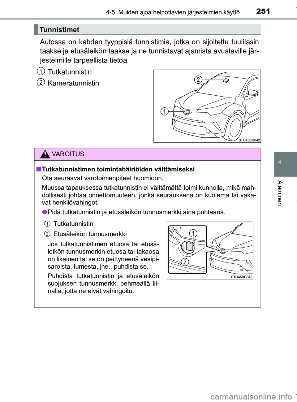 TOYOTA C_HR HYBRID 2016 Omistajan Käsikirja (in Finnish) 2514-5. Muiden ajoa helpottavien järjestelmien käyttö
4
Ajaminen
C-HR_HV_OM_Europe_OM10538FI
Autossa on kahden tyyppisiä tunnistimia, jotka on sijoitettu tuulilasin
taakse ja etusäleikön t aakse TOYOTA C_HR HYBRID 2016 Omistajan Käsikirja (in Finnish) 2514-5. Muiden ajoa helpottavien järjestelmien käyttö
4
Ajaminen
C-HR_HV_OM_Europe_OM10538FI
Autossa on kahden tyyppisiä tunnistimia, jotka on sijoitettu tuulilasin
taakse ja etusäleikön t aakse