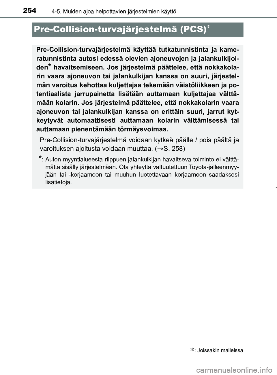 TOYOTA C_HR HYBRID 2016 Omistajan Käsikirja (in Finnish) 2544-5. Muiden ajoa helpottavien järjestelmien käyttö
C-HR_HV_OM_Europe_OM10538FI
Pre-Collision-turvajärjestelmä (PCS)
: Joissakin malleissa
Pre-Collision-turvajärjestelmä käyttää tutk TOYOTA C_HR HYBRID 2016 Omistajan Käsikirja (in Finnish) 2544-5. Muiden ajoa helpottavien järjestelmien käyttö
C-HR_HV_OM_Europe_OM10538FI
Pre-Collision-turvajärjestelmä (PCS)
: Joissakin malleissa
Pre-Collision-turvajärjestelmä käyttää tutk