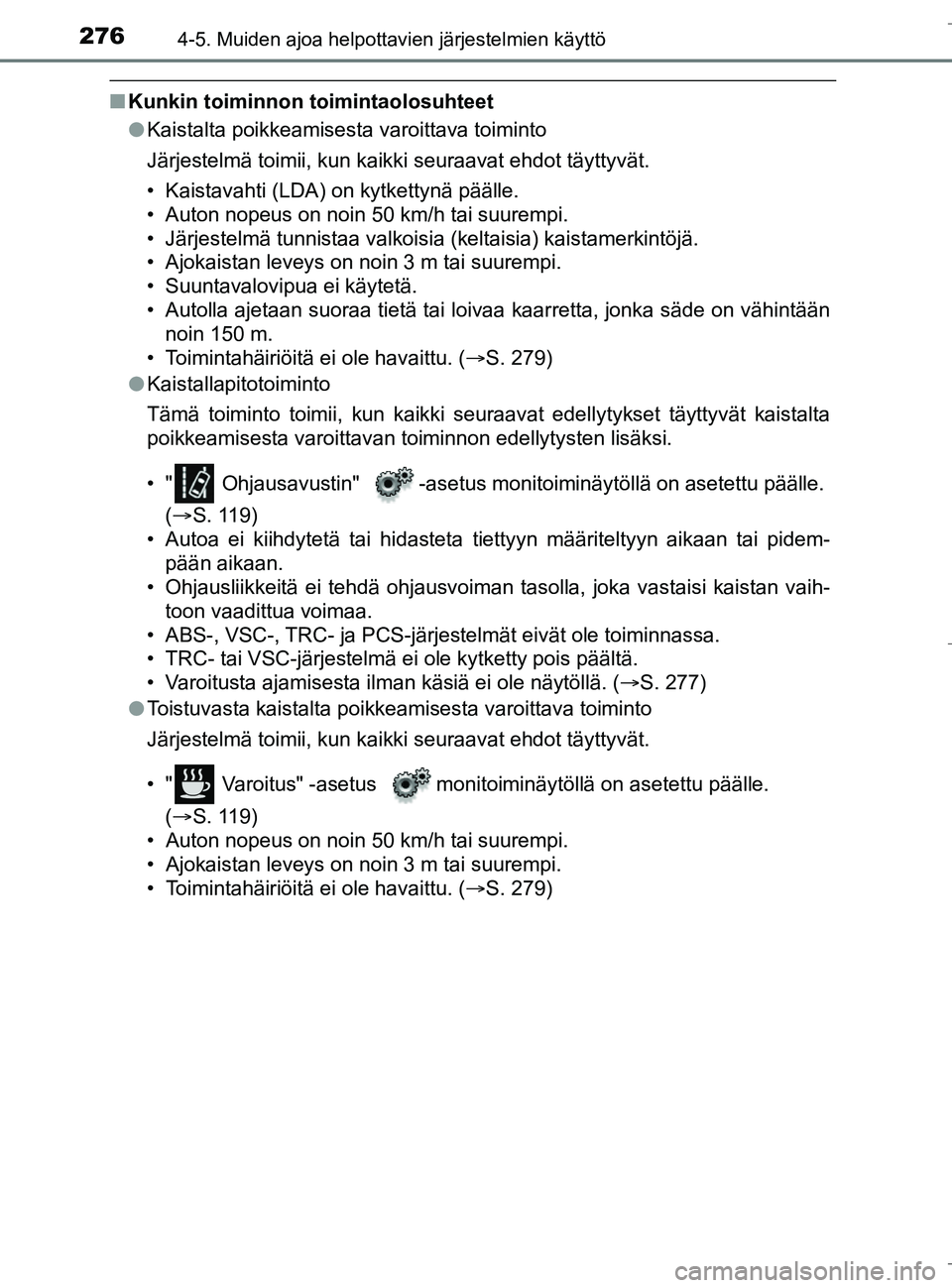 TOYOTA C_HR HYBRID 2016 Omistajan Käsikirja (in Finnish) 2764-5. Muiden ajoa helpottavien järjestelmien käyttö
C-HR_HV_OM_Europe_OM10538FI
nKunkin toiminnon toimintaolosuhteet
l Kaistalta poikkeamisesta varoittava toiminto
Järjestelmä toimii, kun kaik TOYOTA C_HR HYBRID 2016 Omistajan Käsikirja (in Finnish) 2764-5. Muiden ajoa helpottavien järjestelmien käyttö
C-HR_HV_OM_Europe_OM10538FI
nKunkin toiminnon toimintaolosuhteet
l Kaistalta poikkeamisesta varoittava toiminto
Järjestelmä toimii, kun kaik
