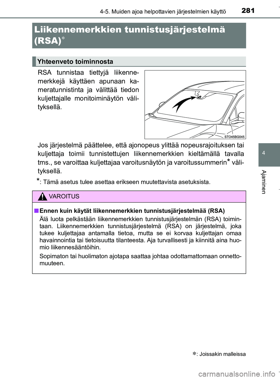 TOYOTA C_HR HYBRID 2016 Omistajan Käsikirja (in Finnish) 281
4
4-5. Muiden ajoa helpottavien järjestelmien käyttö
Ajaminen
C-HR_HV_OM_Europe_OM10538FI
Liikennemerkkien tunnistusjärjestelmä
(RSA)

RSA tunnistaa tiettyjä liikenne-
merkkejä käyttä TOYOTA C_HR HYBRID 2016 Omistajan Käsikirja (in Finnish) 281
4
4-5. Muiden ajoa helpottavien järjestelmien käyttö
Ajaminen
C-HR_HV_OM_Europe_OM10538FI
Liikennemerkkien tunnistusjärjestelmä
(RSA)

RSA tunnistaa tiettyjä liikenne-
merkkejä käyttä