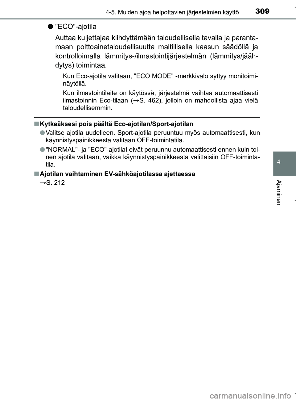 TOYOTA C_HR HYBRID 2016 Omistajan Käsikirja (in Finnish) 3094-5. Muiden ajoa helpottavien järjestelmien käyttö
4
Ajaminen
C-HR_HV_OM_Europe_OM10538FI
l"ECO"-ajotila
Auttaa kuljettajaa kiihdyttämään ta loudellisella tavalla ja paranta-
maan polttoainet TOYOTA C_HR HYBRID 2016 Omistajan Käsikirja (in Finnish) 3094-5. Muiden ajoa helpottavien järjestelmien käyttö
4
Ajaminen
C-HR_HV_OM_Europe_OM10538FI
l"ECO"-ajotila
Auttaa kuljettajaa kiihdyttämään ta loudellisella tavalla ja paranta-
maan polttoainet