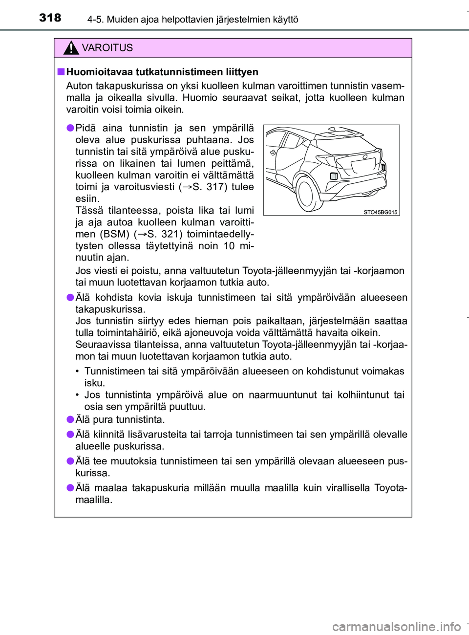 TOYOTA C_HR HYBRID 2016 Omistajan Käsikirja (in Finnish) 3184-5. Muiden ajoa helpottavien järjestelmien käyttö
C-HR_HV_OM_Europe_OM10538FI
VAROITUS
nHuomioitavaa tutkatunn istimeen liittyen
Auton takapuskurissa on yksi kuolleen kulman varoittimen tunnist TOYOTA C_HR HYBRID 2016 Omistajan Käsikirja (in Finnish) 3184-5. Muiden ajoa helpottavien järjestelmien käyttö
C-HR_HV_OM_Europe_OM10538FI
VAROITUS
nHuomioitavaa tutkatunn istimeen liittyen
Auton takapuskurissa on yksi kuolleen kulman varoittimen tunnist