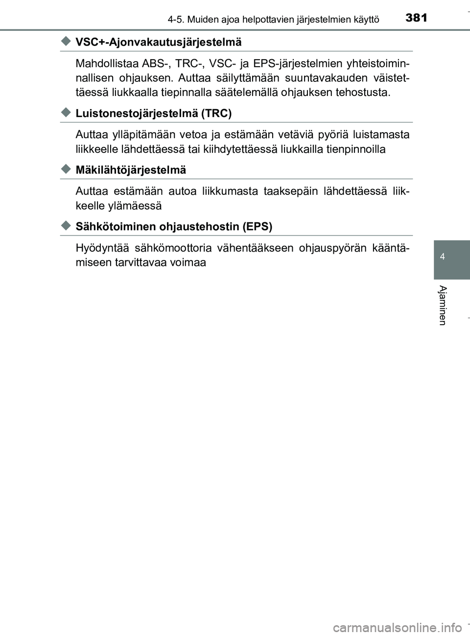 TOYOTA C_HR HYBRID 2016 Omistajan Käsikirja (in Finnish) 3814-5. Muiden ajoa helpottavien järjestelmien käyttö
4
Ajaminen
C-HR_HV_OM_Europe_OM10538FI
uVSC+-Ajonvakautusjärjestelmä
Mahdollistaa ABS-, TRC-, VSC- ja EPS-järjestelmien yhteistoimin-
nallis TOYOTA C_HR HYBRID 2016 Omistajan Käsikirja (in Finnish) 3814-5. Muiden ajoa helpottavien järjestelmien käyttö
4
Ajaminen
C-HR_HV_OM_Europe_OM10538FI
uVSC+-Ajonvakautusjärjestelmä
Mahdollistaa ABS-, TRC-, VSC- ja EPS-järjestelmien yhteistoimin-
nallis
