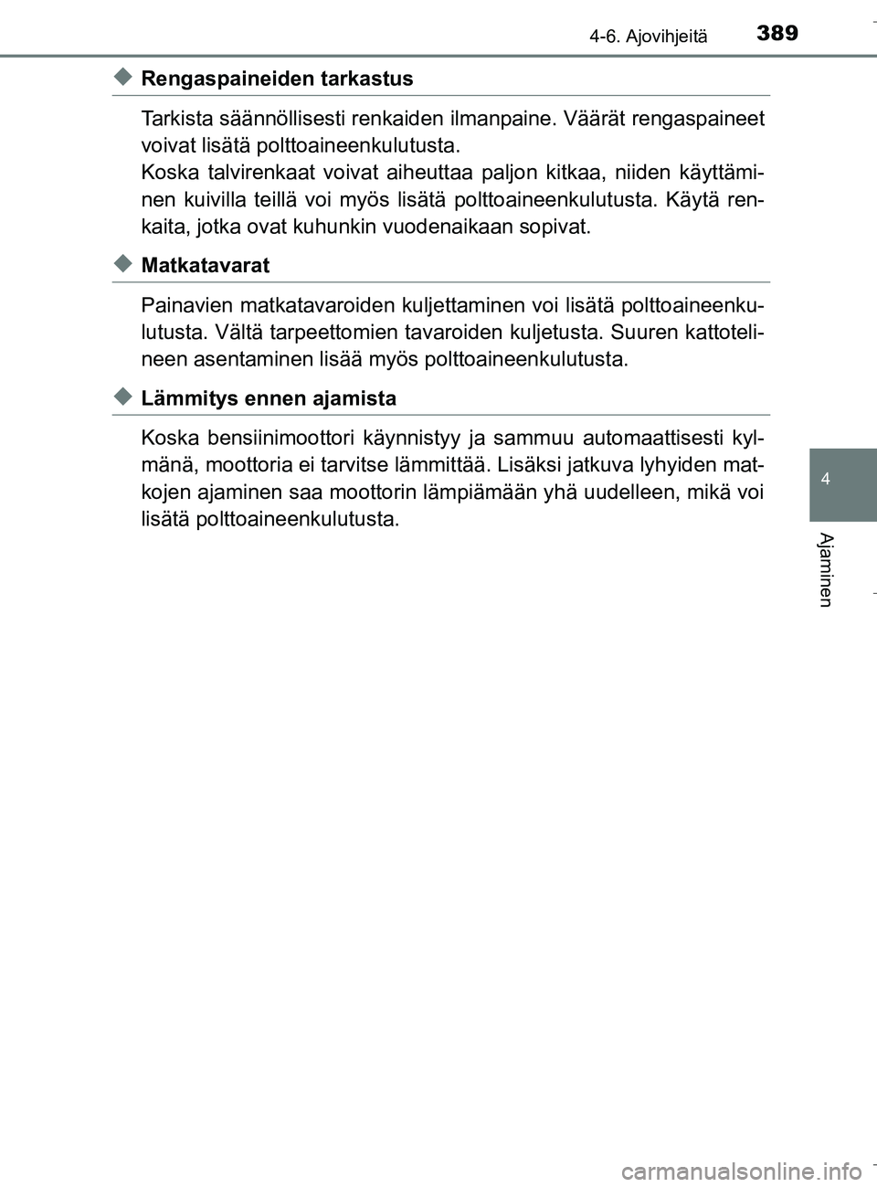 TOYOTA C_HR HYBRID 2016 Omistajan Käsikirja (in Finnish) 3894-6. Ajovihjeitä
4
Ajaminen
C-HR_HV_OM_Europe_OM10538FI
uRengaspaineiden tarkastus
Tarkista säännöllisesti renkaiden ilmanpaine. Väärät rengaspaineet
voivat lisätä polttoaineenkulutusta.
K TOYOTA C_HR HYBRID 2016 Omistajan Käsikirja (in Finnish) 3894-6. Ajovihjeitä
4
Ajaminen
C-HR_HV_OM_Europe_OM10538FI
uRengaspaineiden tarkastus
Tarkista säännöllisesti renkaiden ilmanpaine. Väärät rengaspaineet
voivat lisätä polttoaineenkulutusta.
K